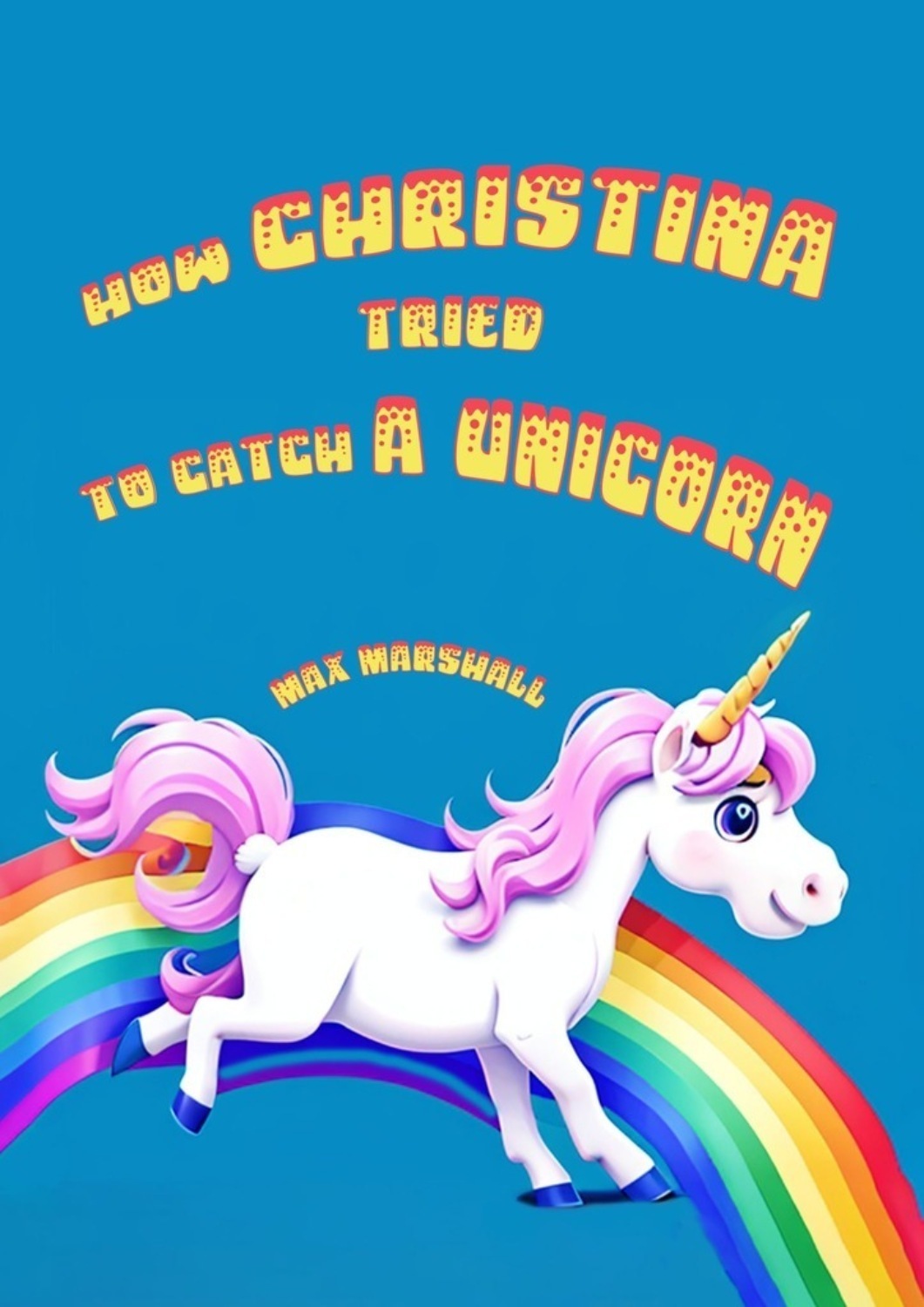 Обложка книги «How Christina tried to catch a unicorn»