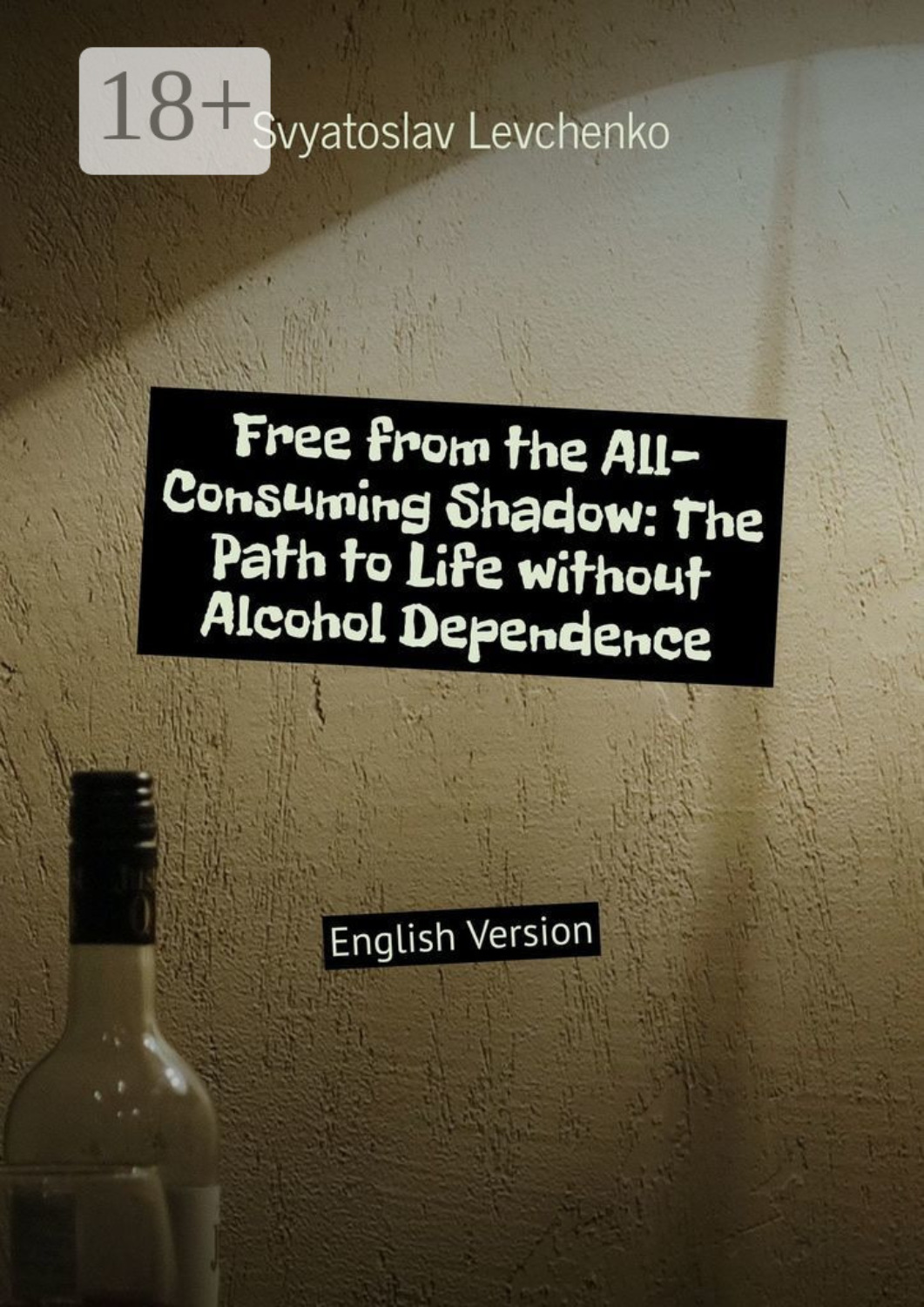 Обложка книги «Free from the All-Consuming Shadow: The Path to Life without Alcohol Dependence. English Version»