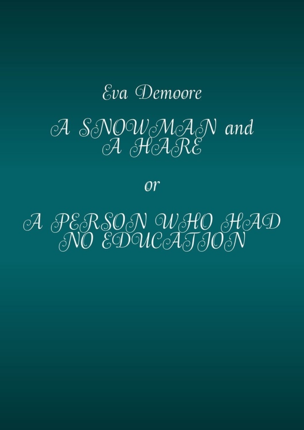 Обложка книги «A Snowman and a Hare or a Person Who Had No Education»