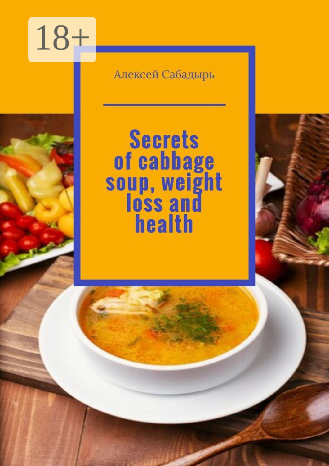 Обложка книги «Secrets of cabbage soup, weight loss and health»