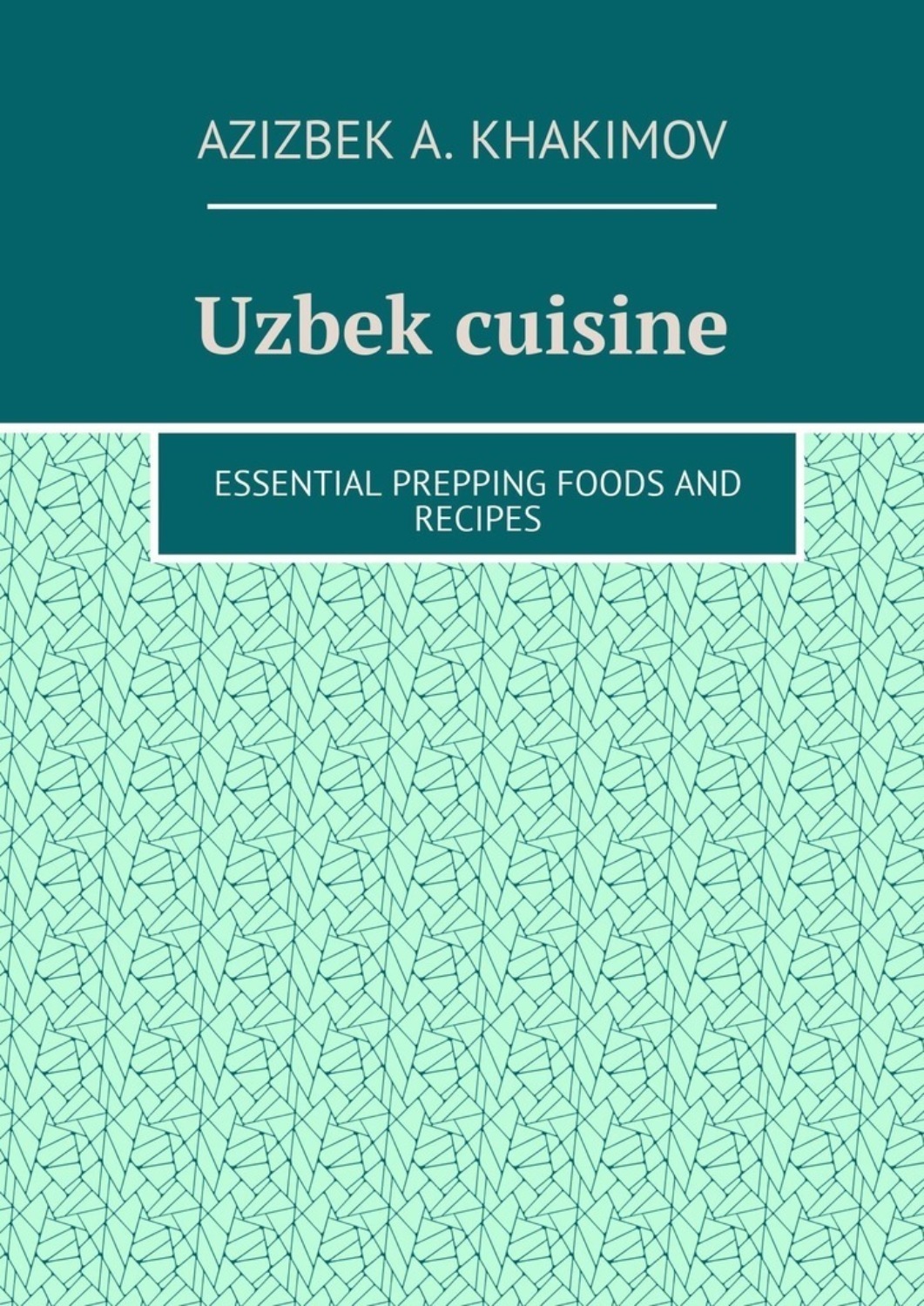 Обложка книги «Uzbek cuisine. Essential prepping foods and recipes»