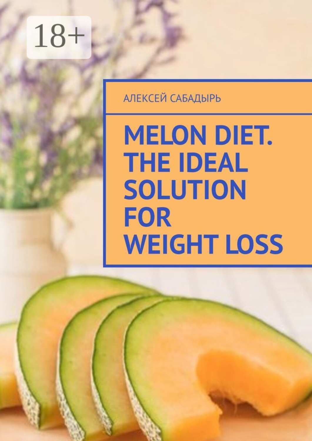 Обложка книги «Melon diet. The ideal solution for weight loss»