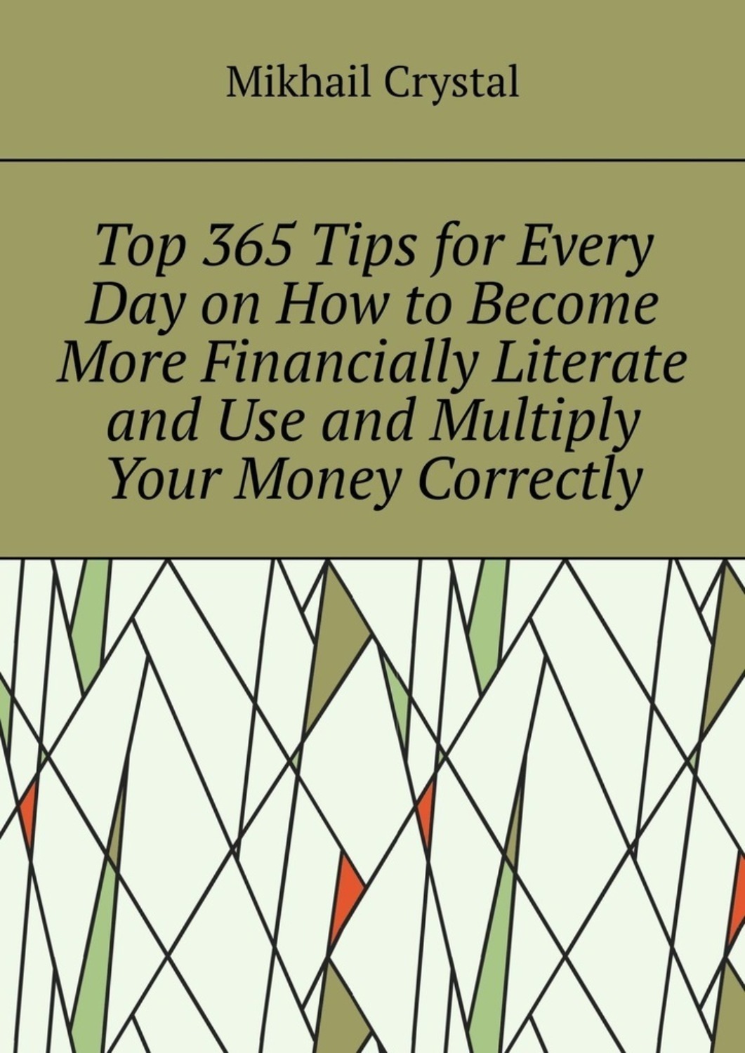 Обложка книги «Top 365 Tips for Every Day on How to Become More Financially Literate and Use and Multiply Your Money Correctly»