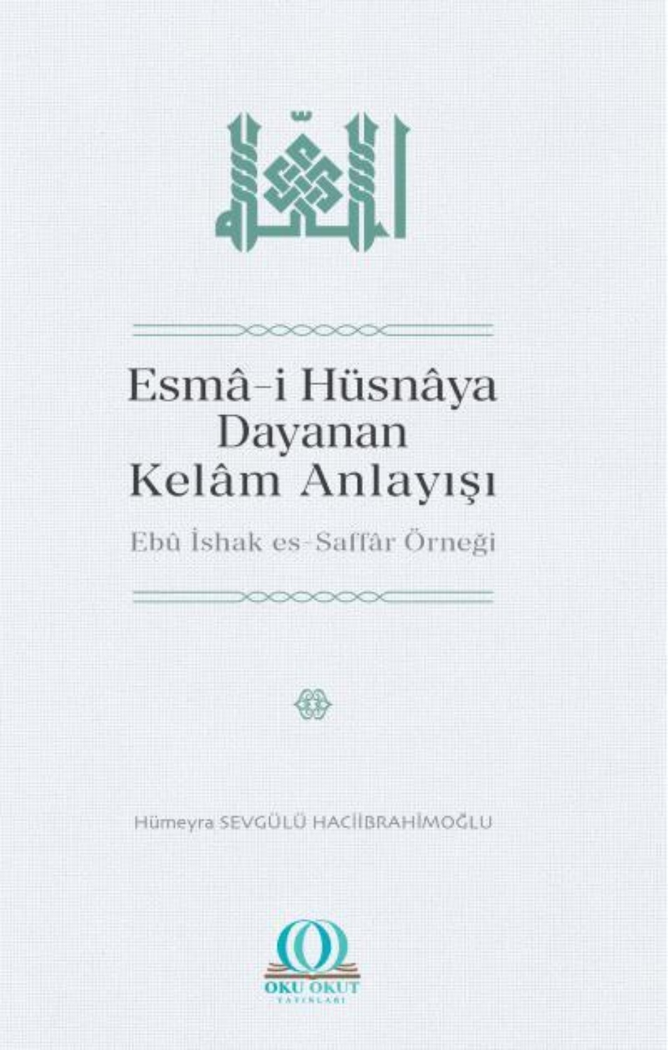 Обложка книги «Esmâ-i Hüsnâya Dayanan Kelâm Anlayışı: Ebû İshak es-Saffâr Örneği»