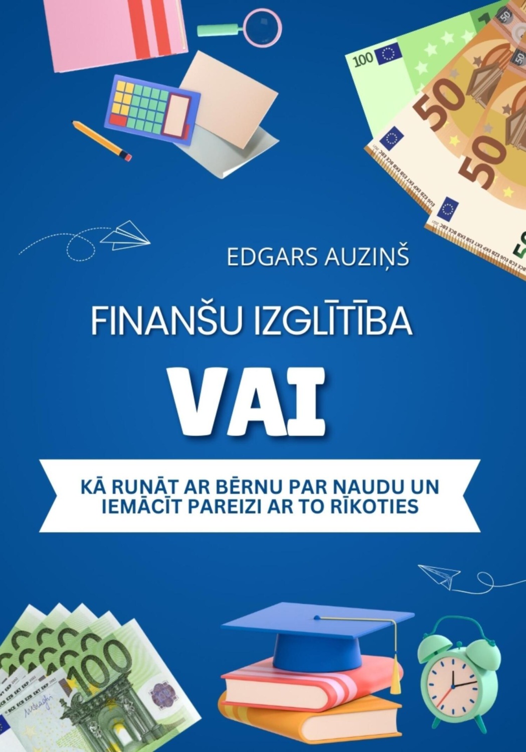 Обложка книги «Finanšu izglītība vai kā runāt ar bērnu par naudu un iemācīt pareizi ar to rīkoties»