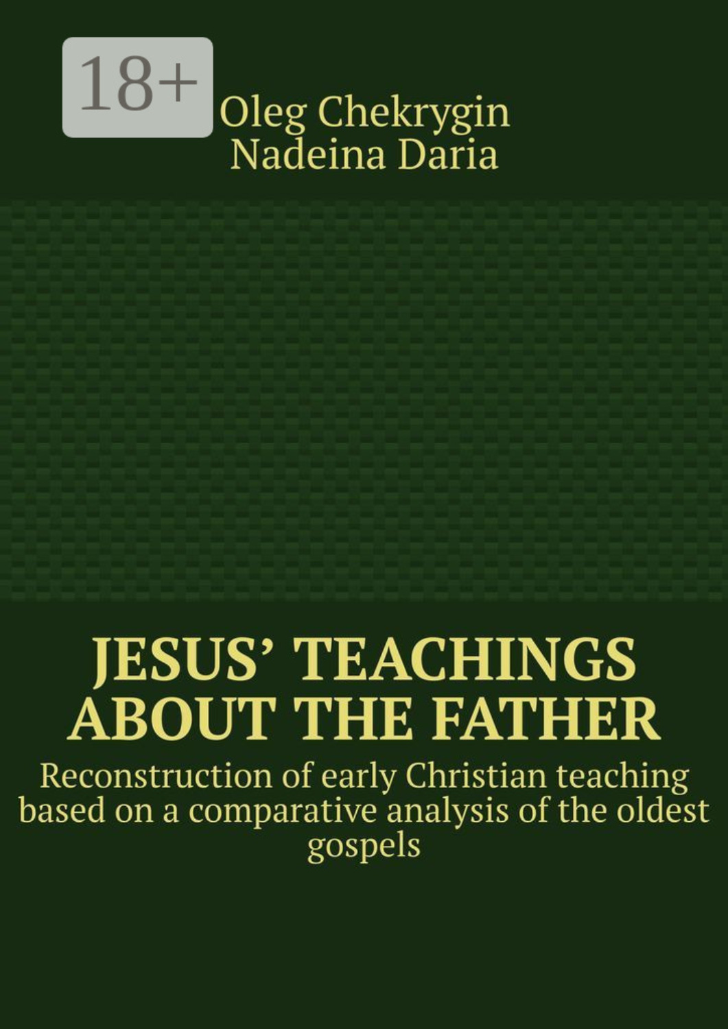 Обложка книги «Jesus’ Teachings about the Father. Reconstruction of early Christian teaching based on a comparative analysis of the oldest gospels»