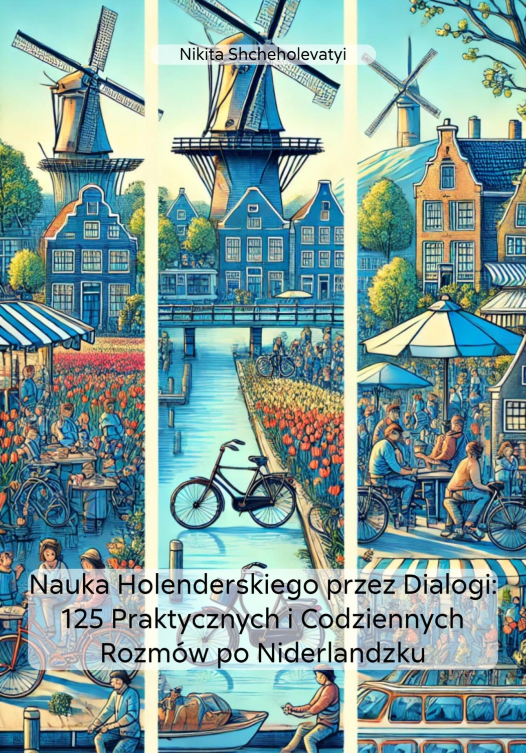 Обложка книги «Nauka Holenderskiego przez Dialogi: 125 Praktycznych i Codziennych Rozmów po Niderlandzku»