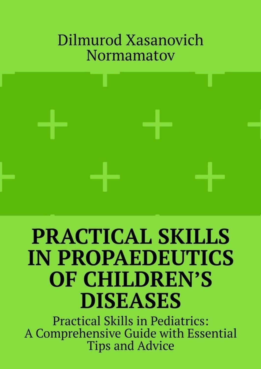Обложка книги «Practical Skills in Propaedeutics of Children’s Diseases. Practical Skills in Pediatrics: A Comprehensive Guide with Essential Tips and Advice»