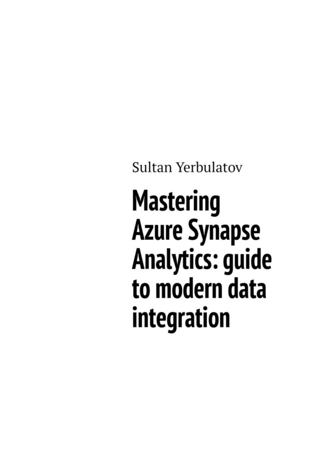 Обложка книги «Mastering Azure Synapse Analytics: guide to modern data integration»