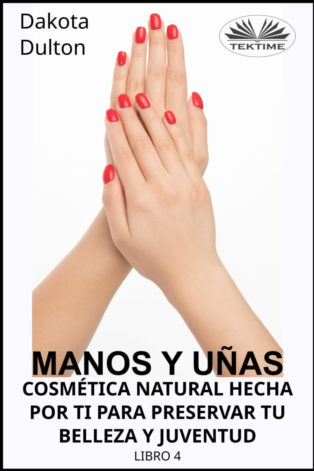 Обложка книги «Manos Y Uñas Cosmética natural hecha por ti para preservar tu Belleza y Juventud»