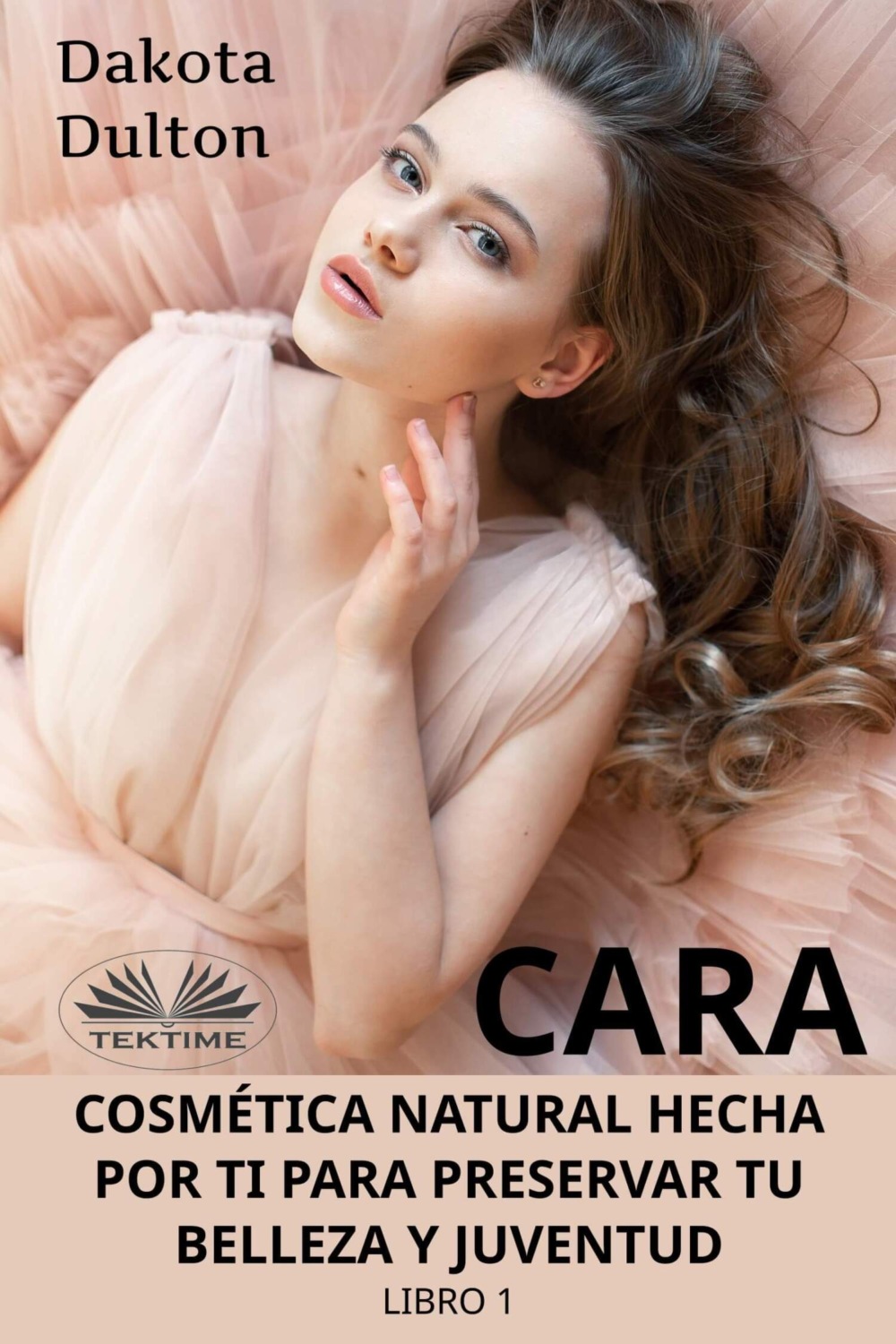 Обложка книги «Cara Cosmética Natural Hecha Por Ti Para Preservar Tu Belleza Y Juventud»