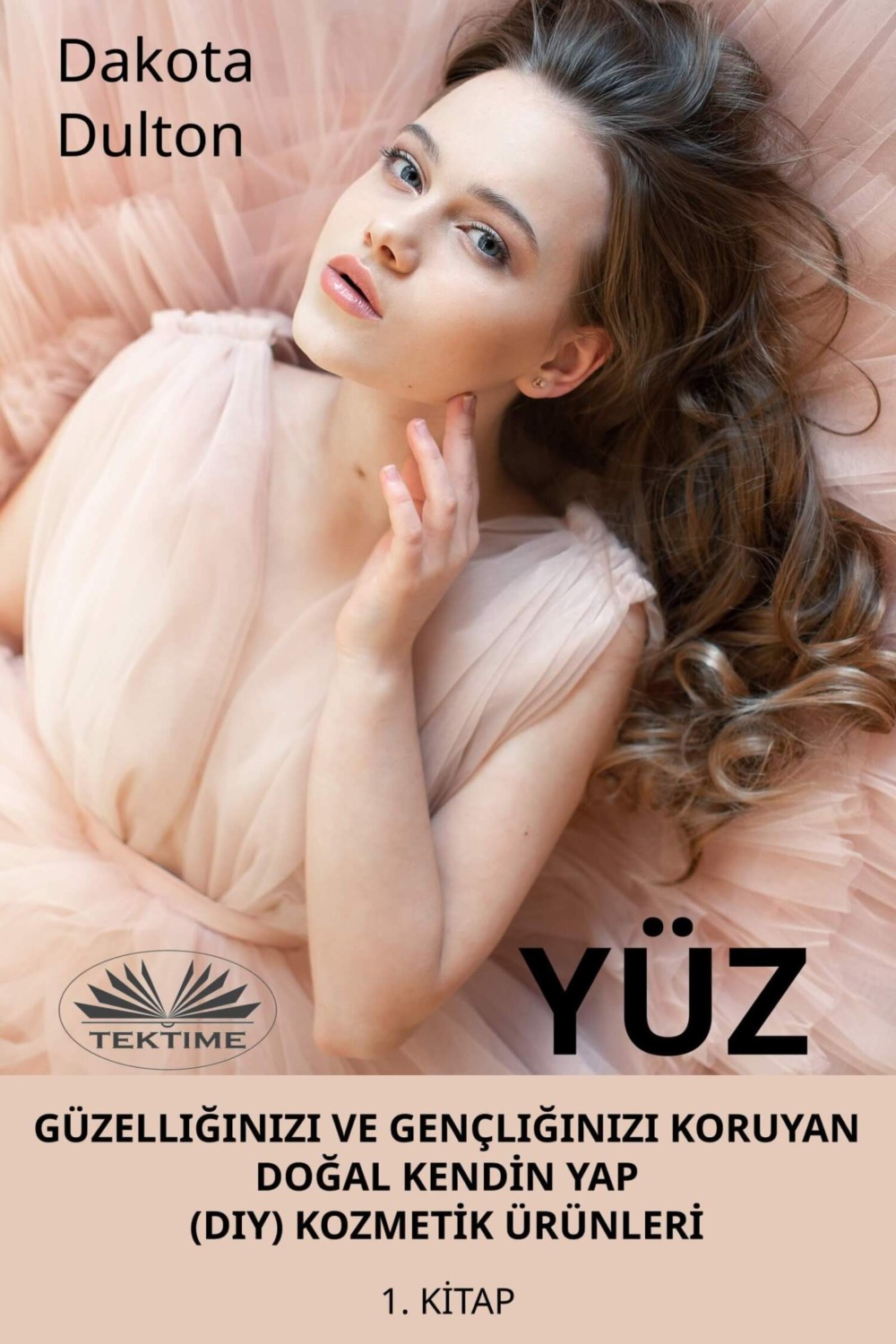 Обложка книги «Yüz Güzelliğinizi Ve Gençliğinizi Koruyan Doğal Kendİn Yap (Diy) Kozmetİk Ürünlerİ»