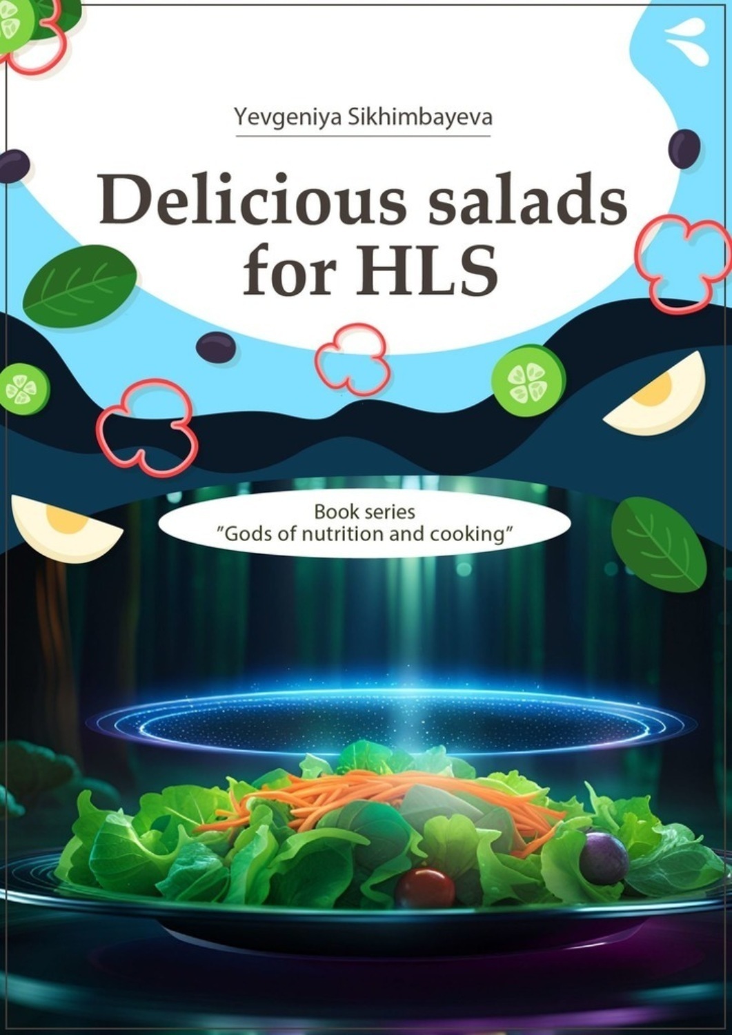 Обложка книги «Delicious salads for HLS. Book series «Gods of nutrition and cooking»»