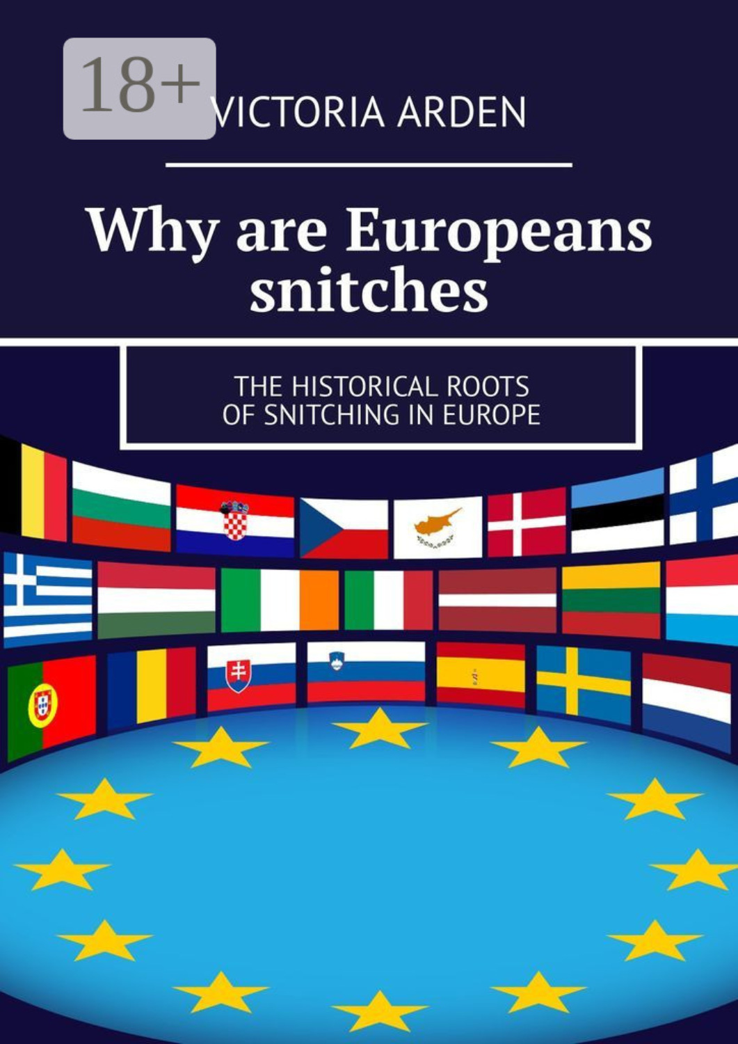 Обложка книги «Why are Europeans snitches. The historical roots of snitching in Europe»