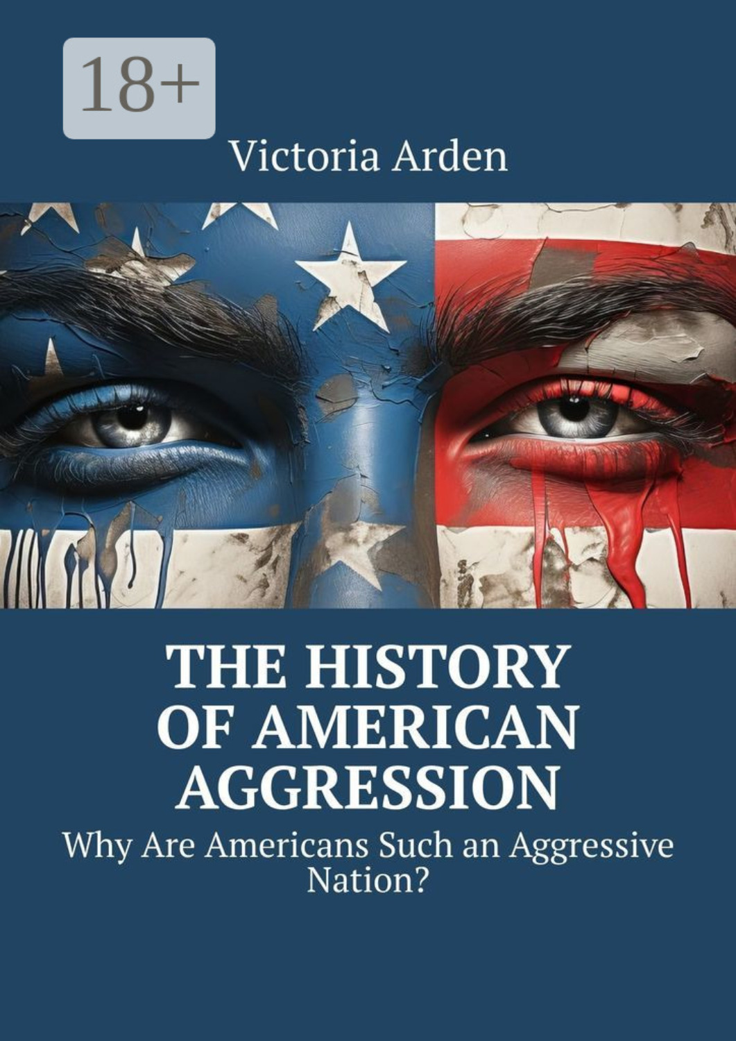 Обложка книги «The History of American Aggression. Why Are Americans Such an Aggressive Nation?»