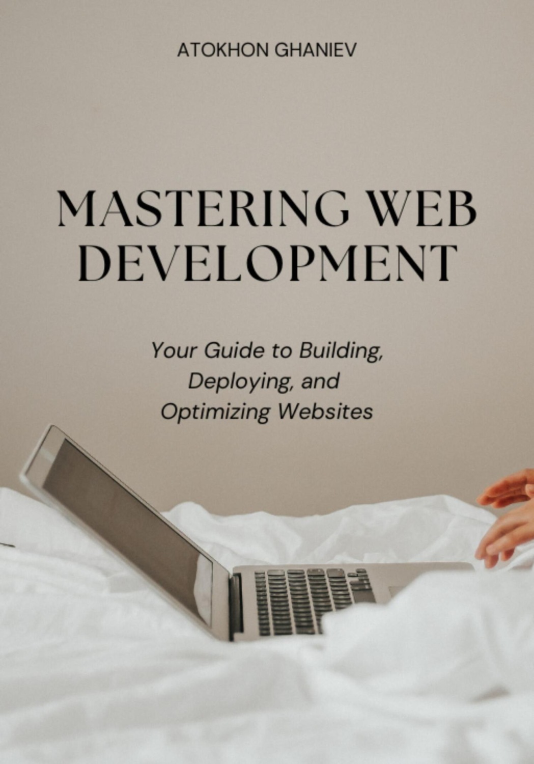 Обложка книги «Mastering Web Development: Your Guide to Building, Deploying, and Optimizing Websites»