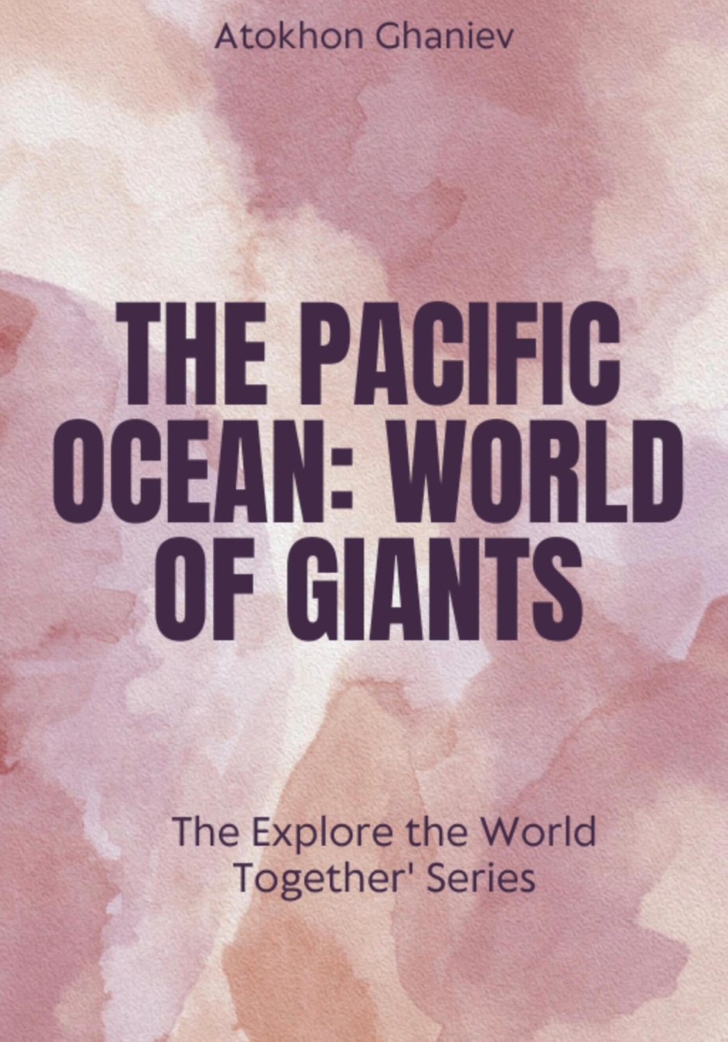 Обложка книги «The Pacific Ocean. World of Giants The 'Explore the World Together' Series»