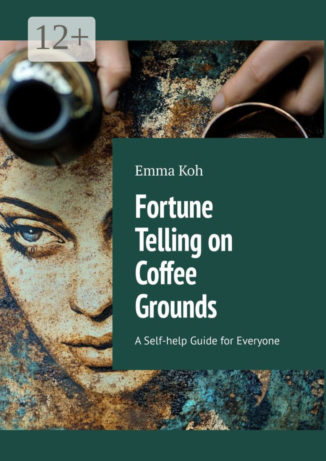 Обложка книги «Fortune Telling on Coffee Grounds. A Self-help Guide for Everyone»
