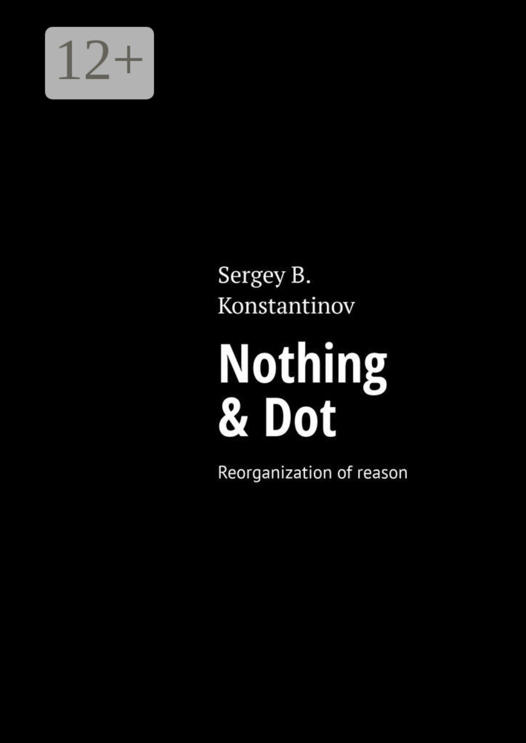 Обложка книги «Nothing & Dot. Reorganization of reason»