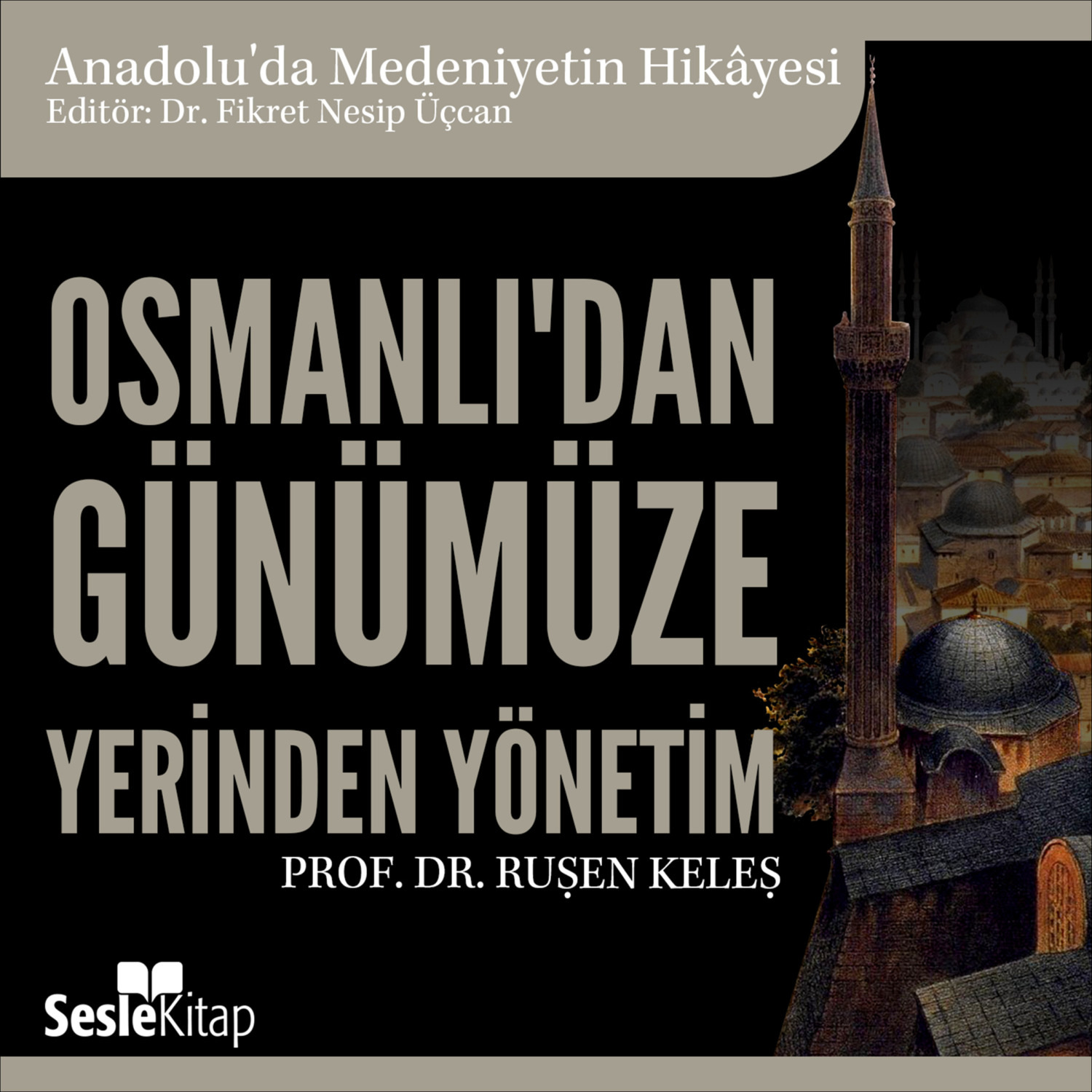 Обложка книги «Anadolu'da Medeniyetin Hikayesi 22 - Osmanlı'dan Günümüze Yerinden Yönetim»