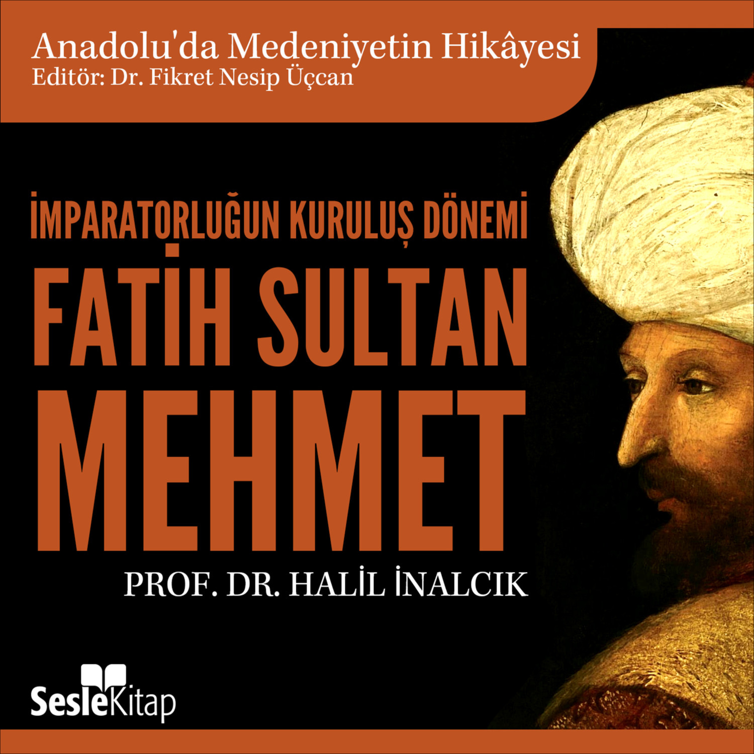 Обложка книги «Anadolu'da Medeniyetin Hikayesi 14 - İmparatorluğun Kuruluş Dönemi - Fatih Sultan Mehmet»