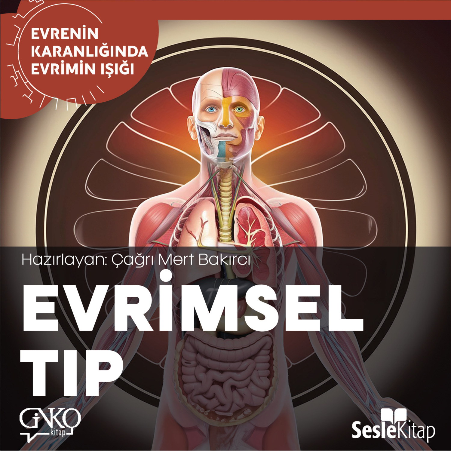 Обложка книги «EVRENİN KARANLIĞINDA EVRİMİN IŞIĞI BÖLÜM 10 / EVRİMSEL TIP - Vücudumuzda Damga Gibi Taşıdığımız Evrimin İzleri...»
