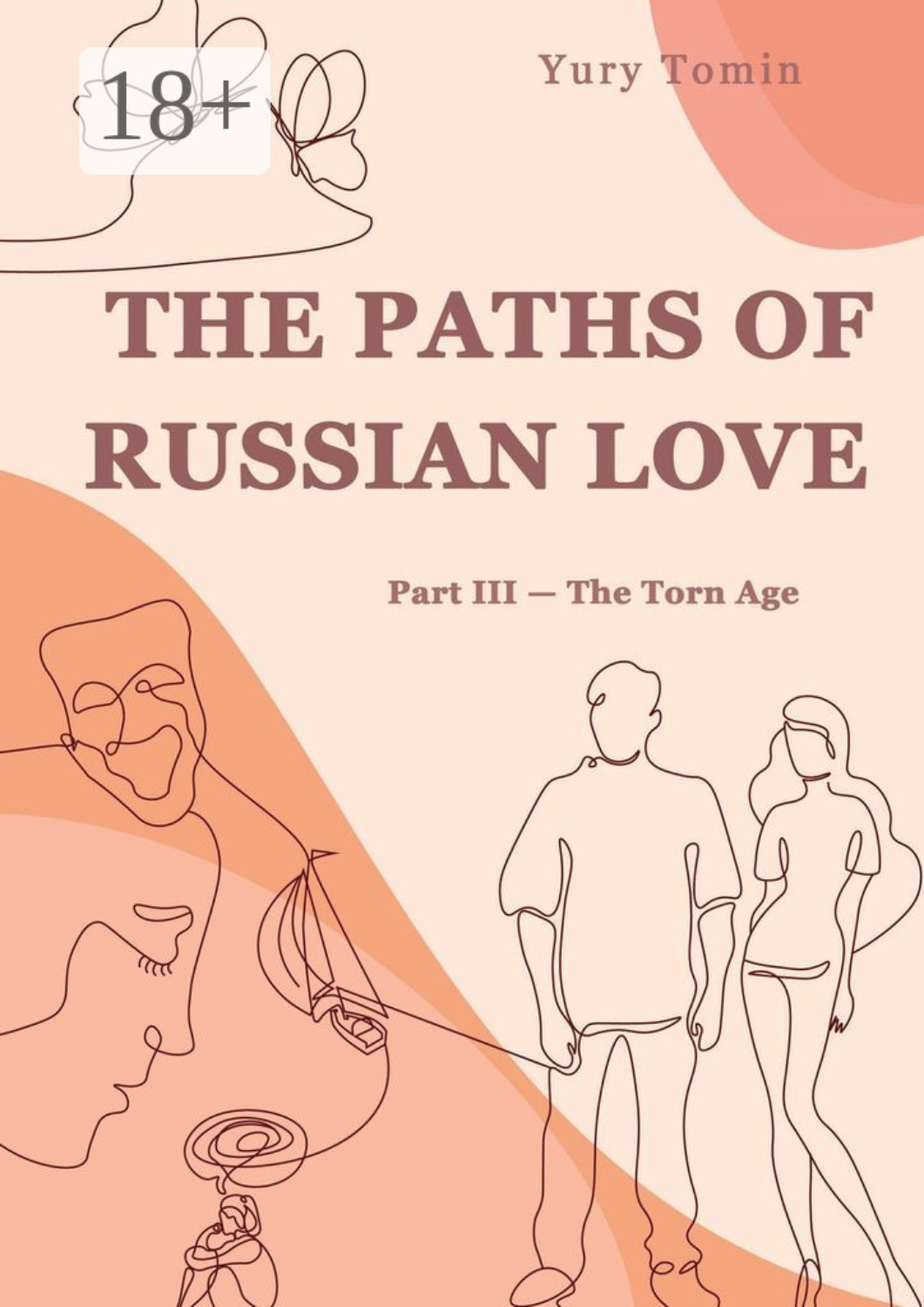 Обложка книги «The Paths of Russian Love. Part III – The Torn Age»
