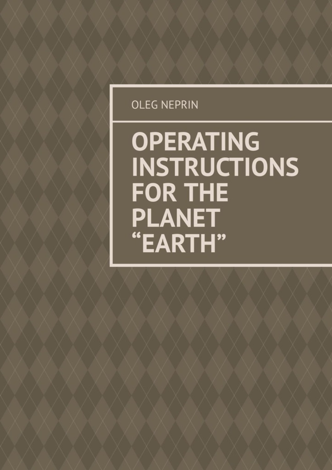 Обложка книги «Operating Instructions for the Planet “Earth”»