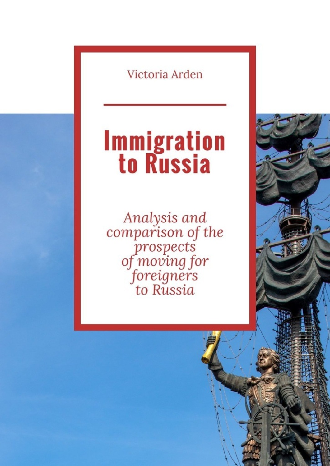 Обложка книги «Immigration to Russia. Analysis and comparison of the prospects of moving for foreigners to Russia»