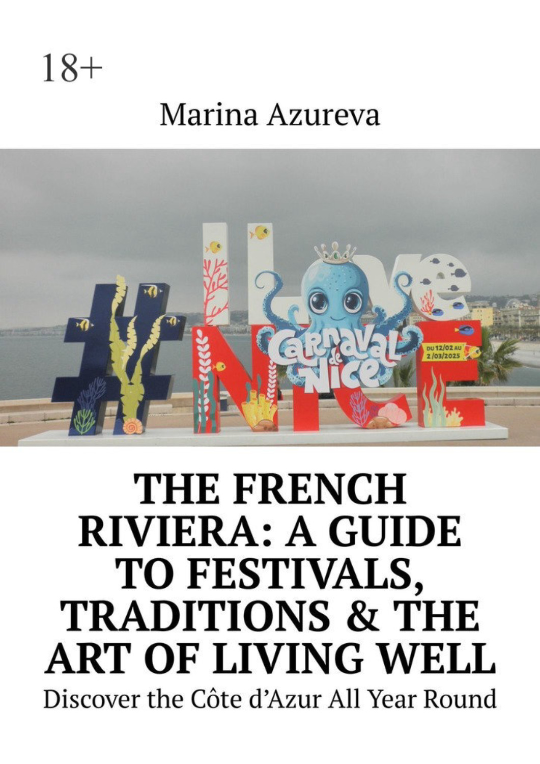 Обложка книги «The French Riviera: A Guide to Festivals, Traditions & the Art of Living Well. Discover the Côte d’Azur All Year Round»