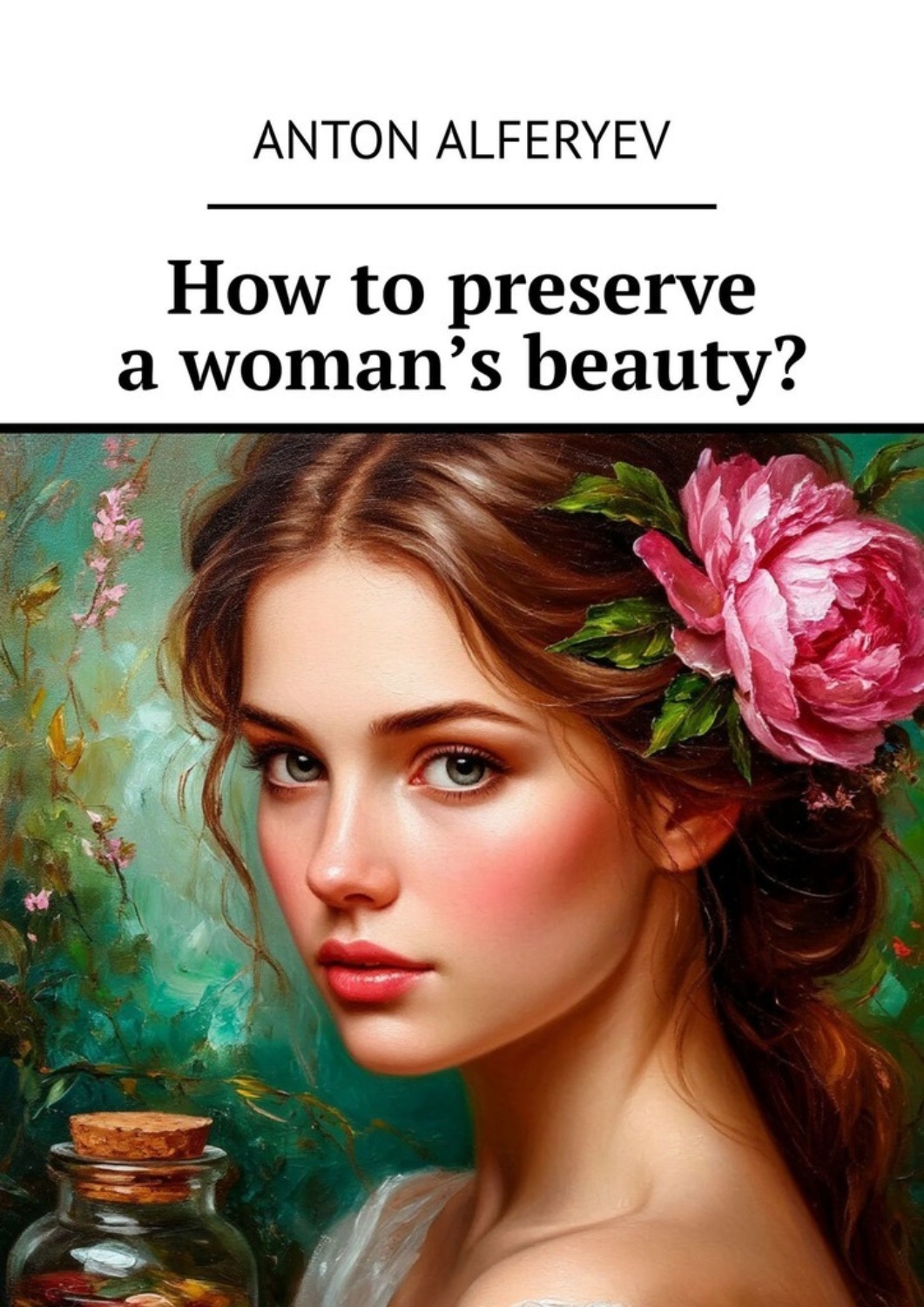 Обложка книги «How to preserve a woman’s beauty?»
