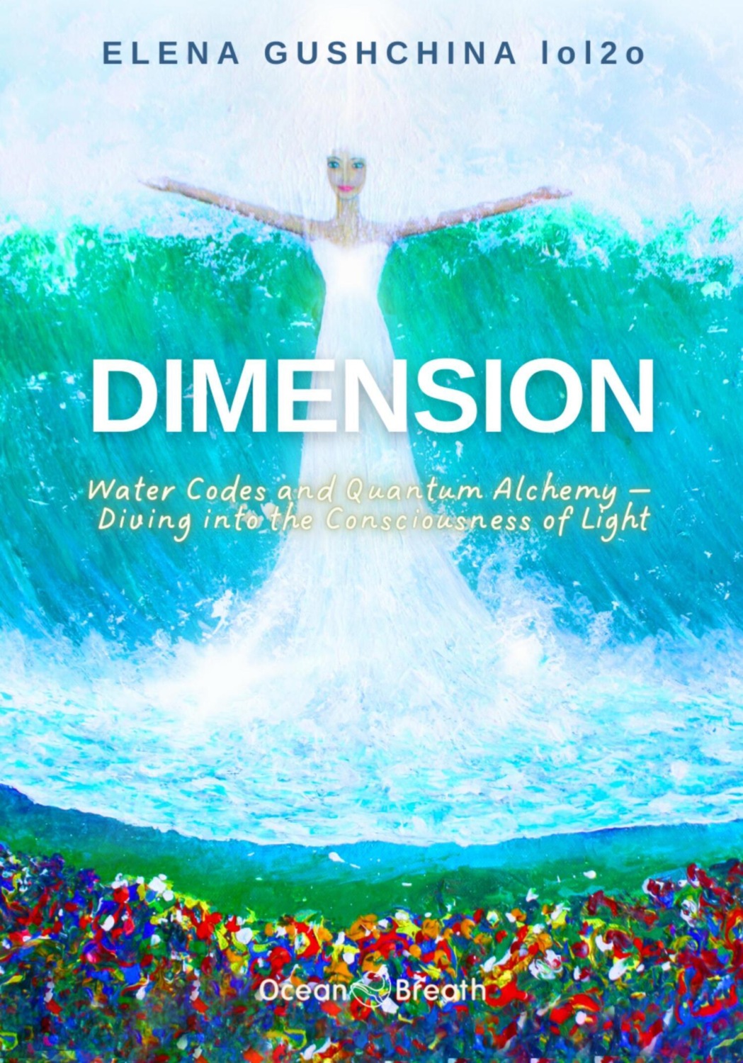 Обложка книги «Dimension: Water Codes and Quantum Alchemy – Diving into the Consciousness of Light»