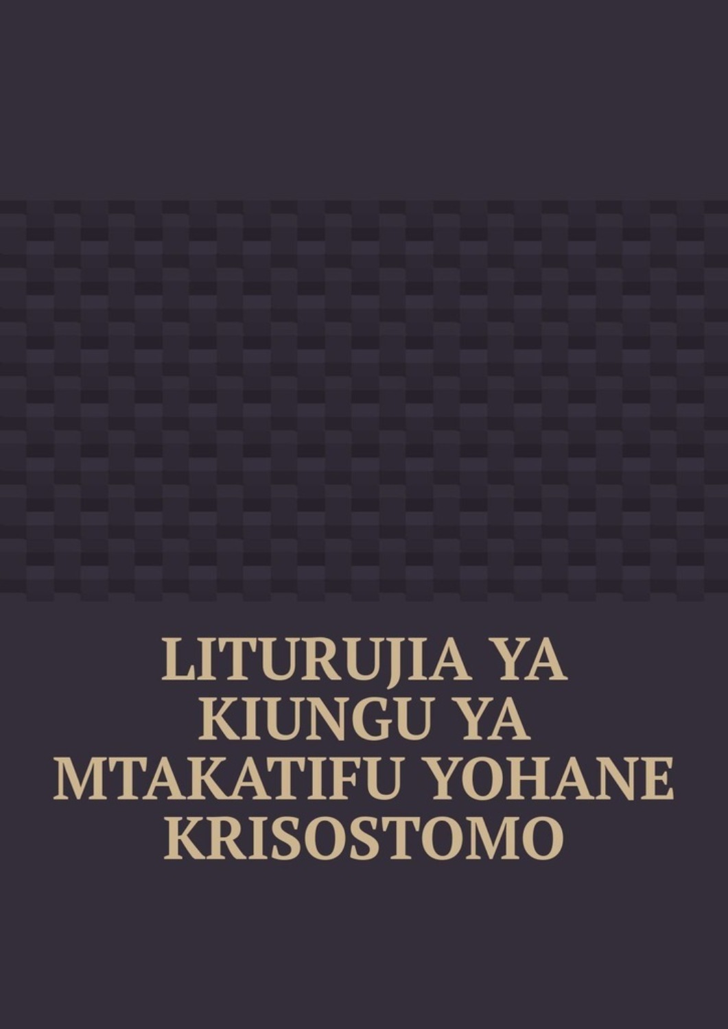Обложка книги «Liturujia ya Kiungu ya Mtakatifu Yohane Krisostomo»