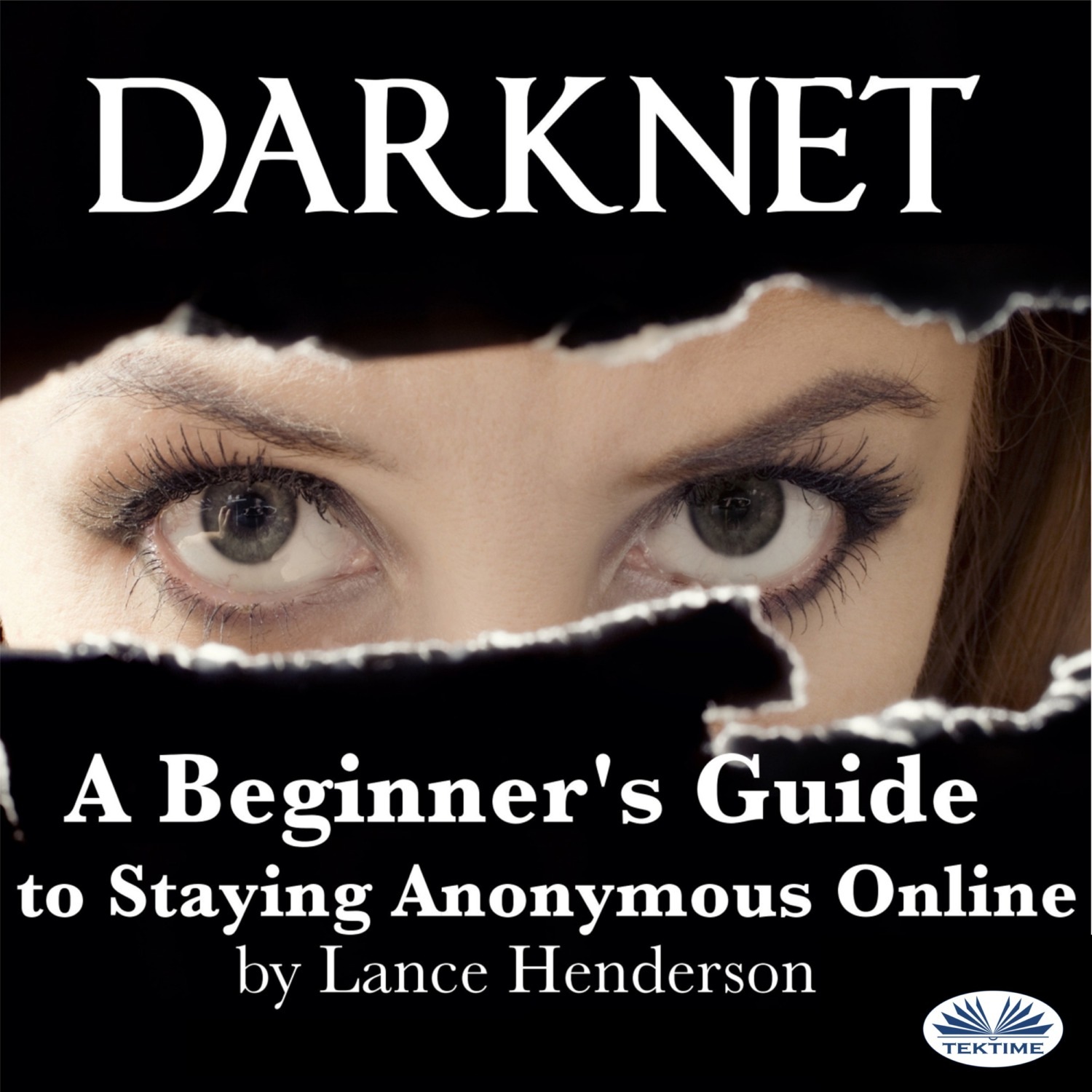 Обложка книги «Darknet: A Beginner's Guide To Staying Anonymous Online»