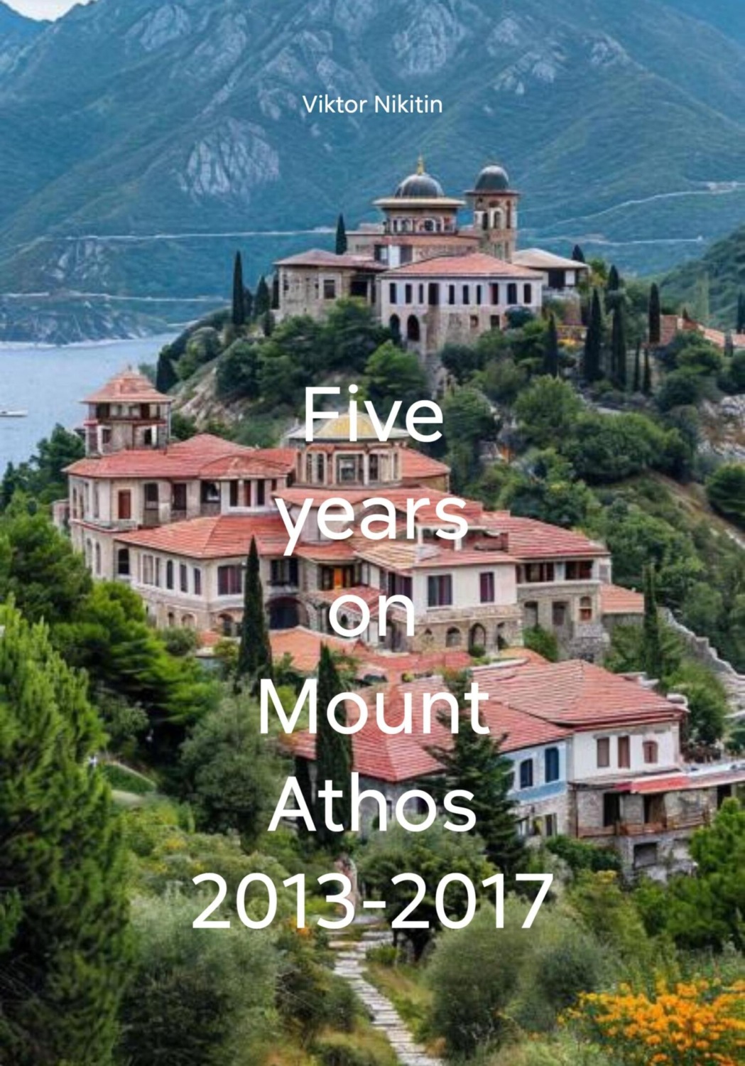 Обложка книги «Five years on Mount Athos 2013-2017»