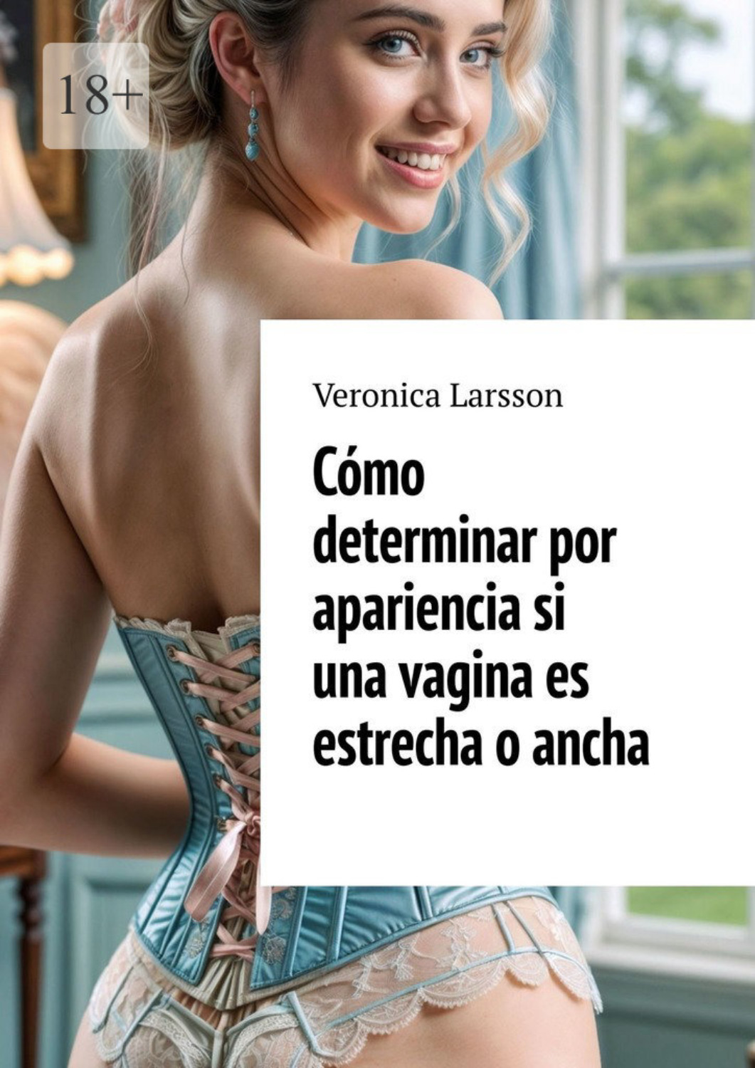 Обложка книги «Cómo determinar por apariencia si una vagina es estrecha o ancha»