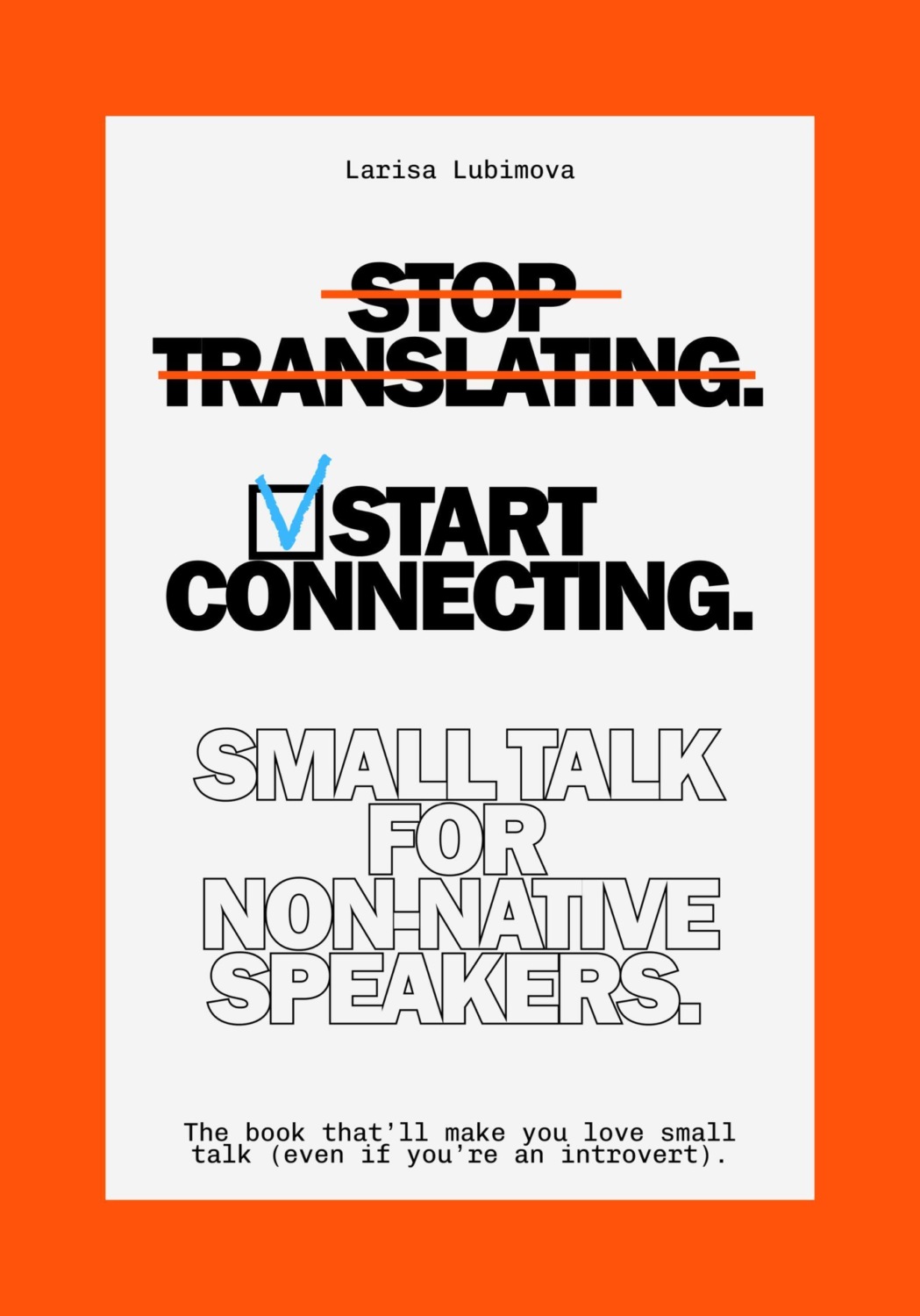 Обложка книги «Stop Translating, Start Connecting: Small Talk for Non-Native Speakers The book that’ll make you love small talk»