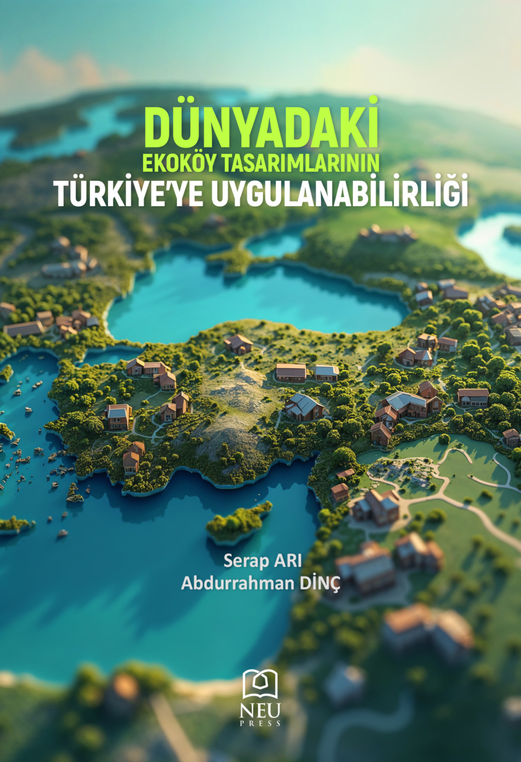 Обложка книги «DÜNYADAKİ EKOKÖY TASARIMLARININ TÜRKİYE’YE UYGULANABİLİRLİĞİ»