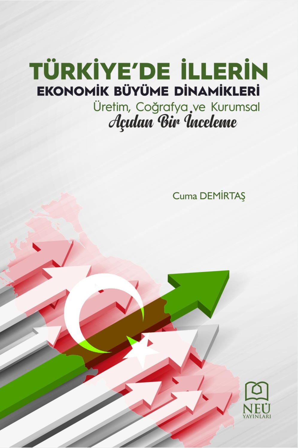 Обложка книги «TÜRKİYE'DE İLLERİN EKONOMİK BÜYÜME DİNAMİKLERİ ÜRETİM , COĞRAFYA VE KURUMSAL AÇIDAN BİR İNCELEME»