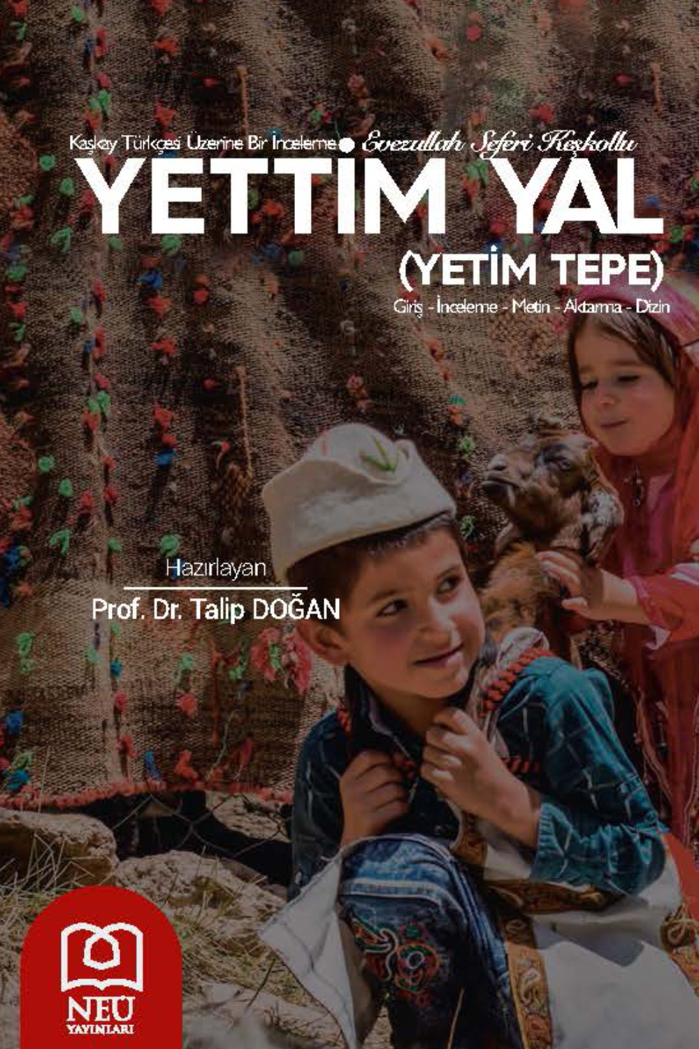 Обложка книги «KAŞKAY TÜRKÇESİ ÜZERİNE BİR İNCELEME EVEZULLAH SEFERİ KEŞKOLU YETTİM YAL (YETİM TEPE)»