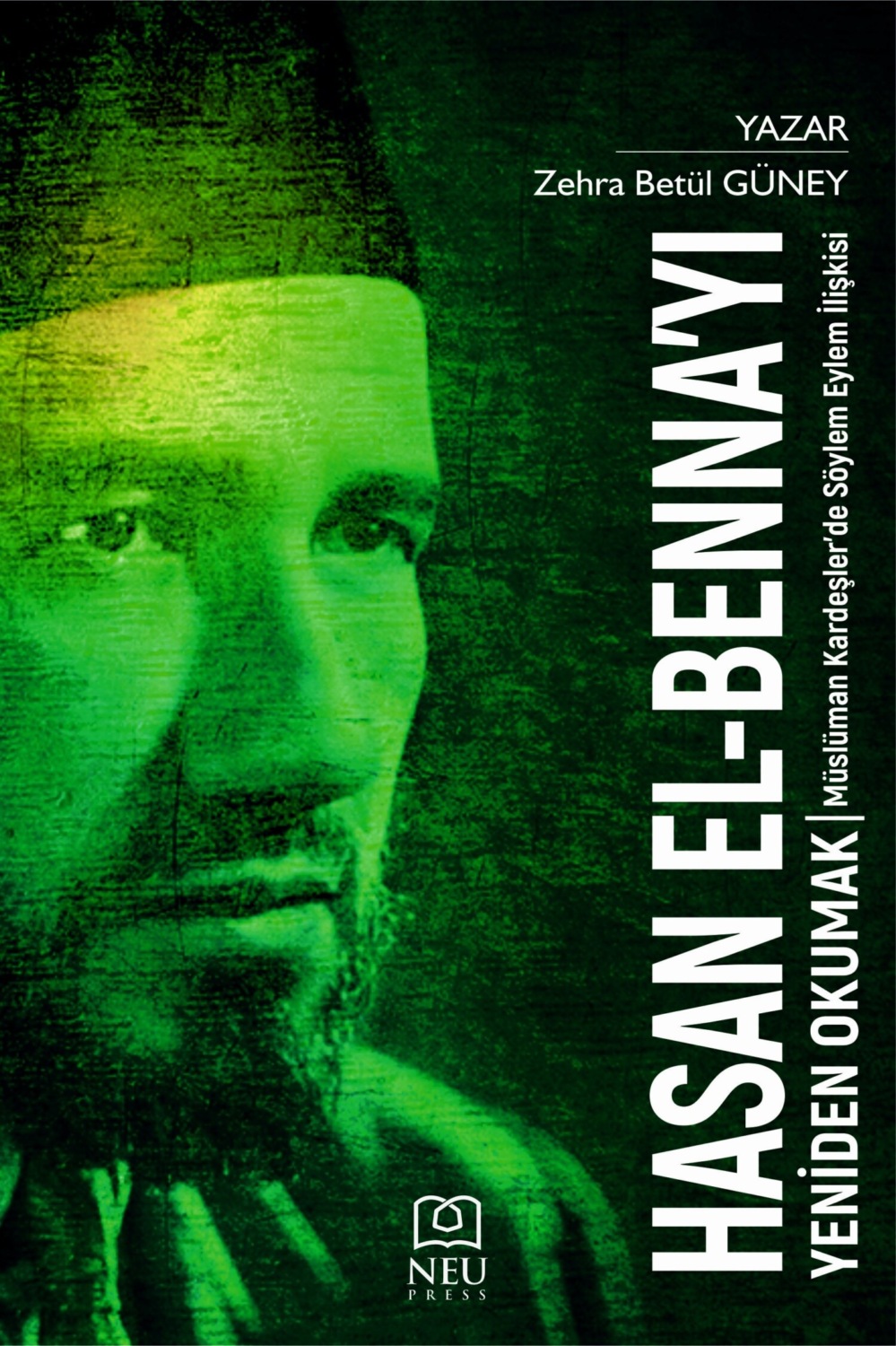Обложка книги «HASAN ELBENNA'YI YENİDEN OKUMAK MÜSLÜMAN KARDEŞLER'DE SÖYLEM EYLEM İLİŞKİSİ»