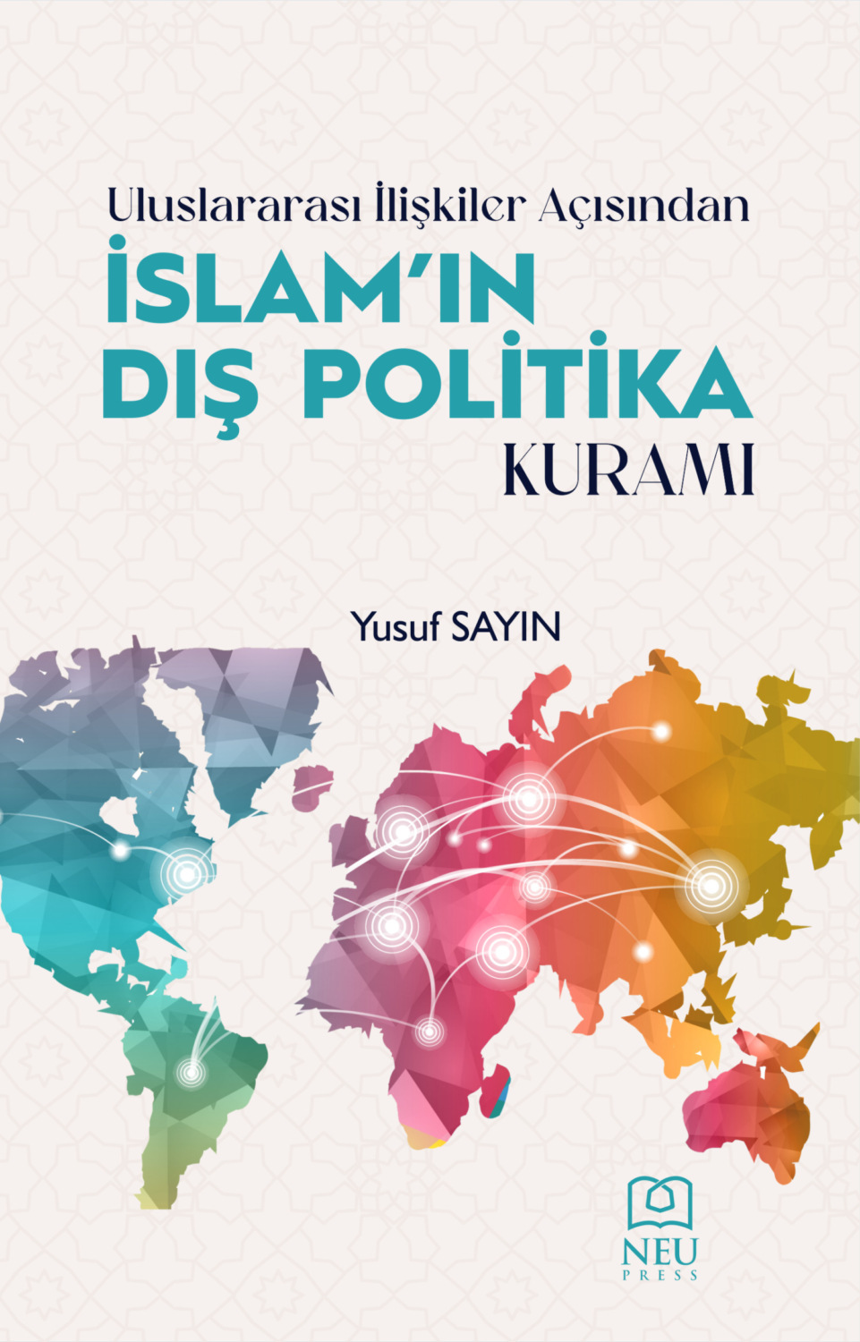 Обложка книги «ULUSLARARASI İLİŞKİLER AÇISINDAN İSLAM'IN DIŞ POLİTİKA KURAMI»