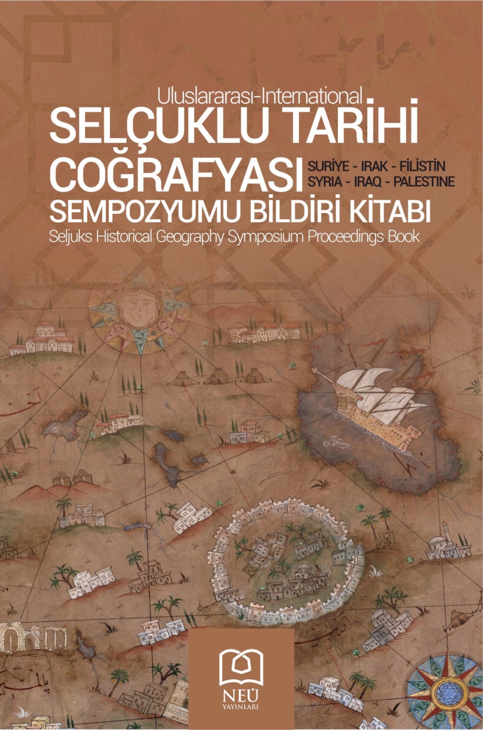 Обложка книги «I. ULUSLARARASI SELÇUKLU TARİHİ COĞRAFYASI SEMPOZYUMU BİLDİRİ KİTABI SURİYE , IRAK , FİLİSTİN»