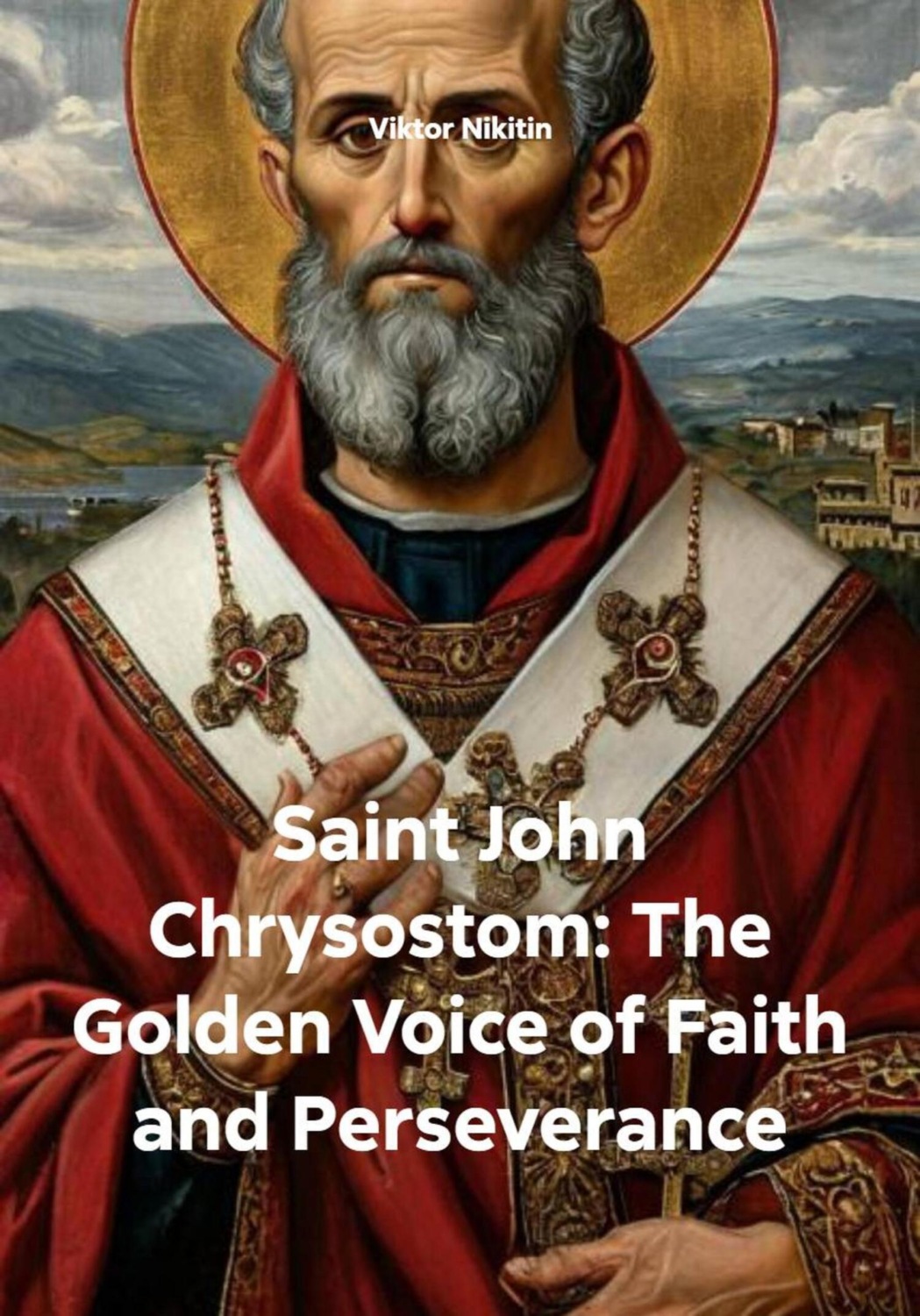 Обложка книги «Saint John Chrysostom: The Golden Voice of Faith and Perseverance»