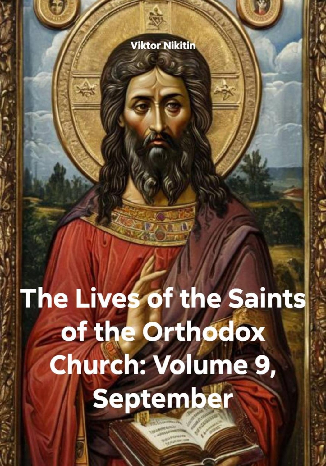 Обложка книги «The Lives of the Saints of the Orthodox Church: Volume 9, September»