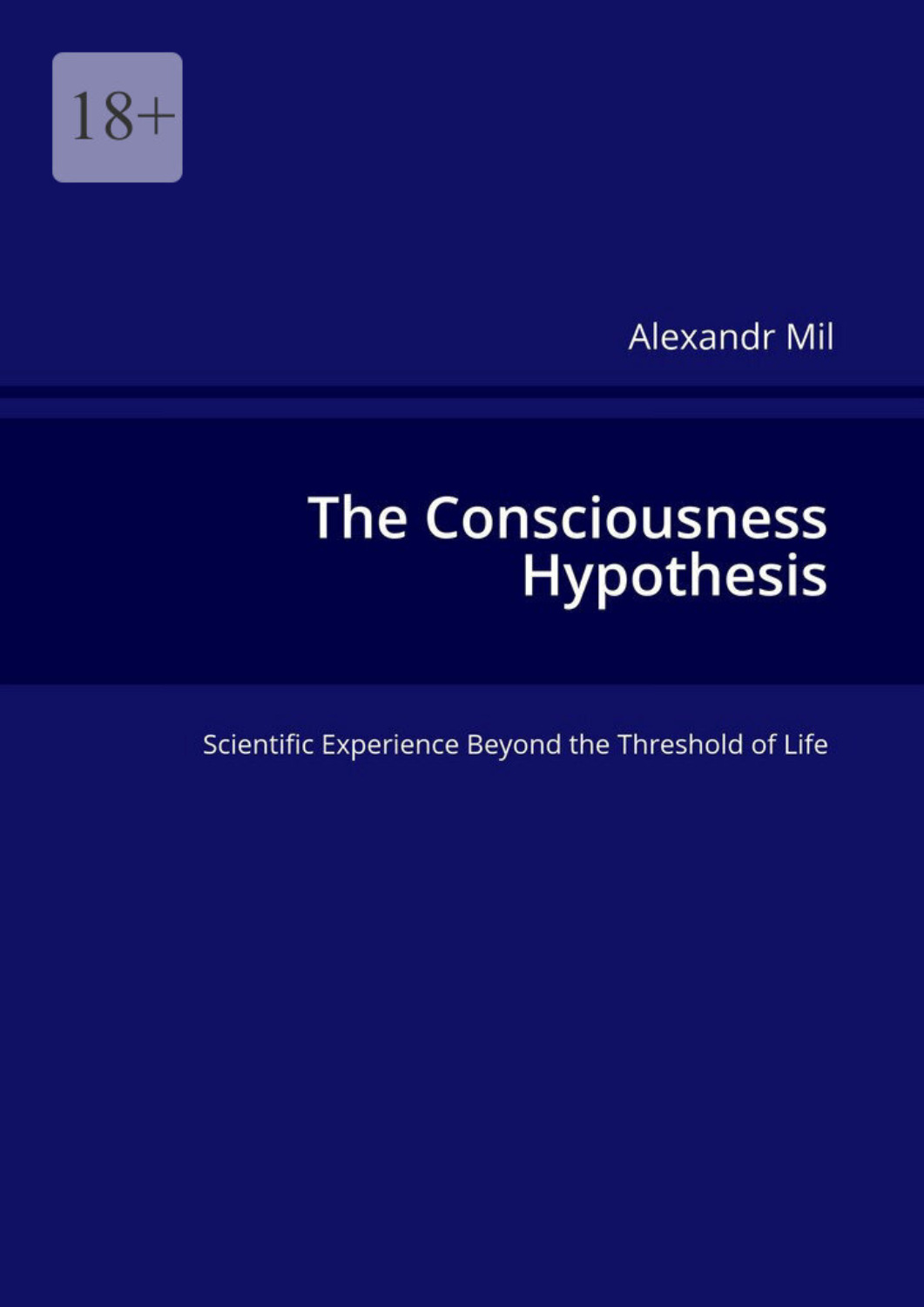 Обложка книги «The Consciousness Hypothesis. Scientific Experience Beyond the Threshold of Life»