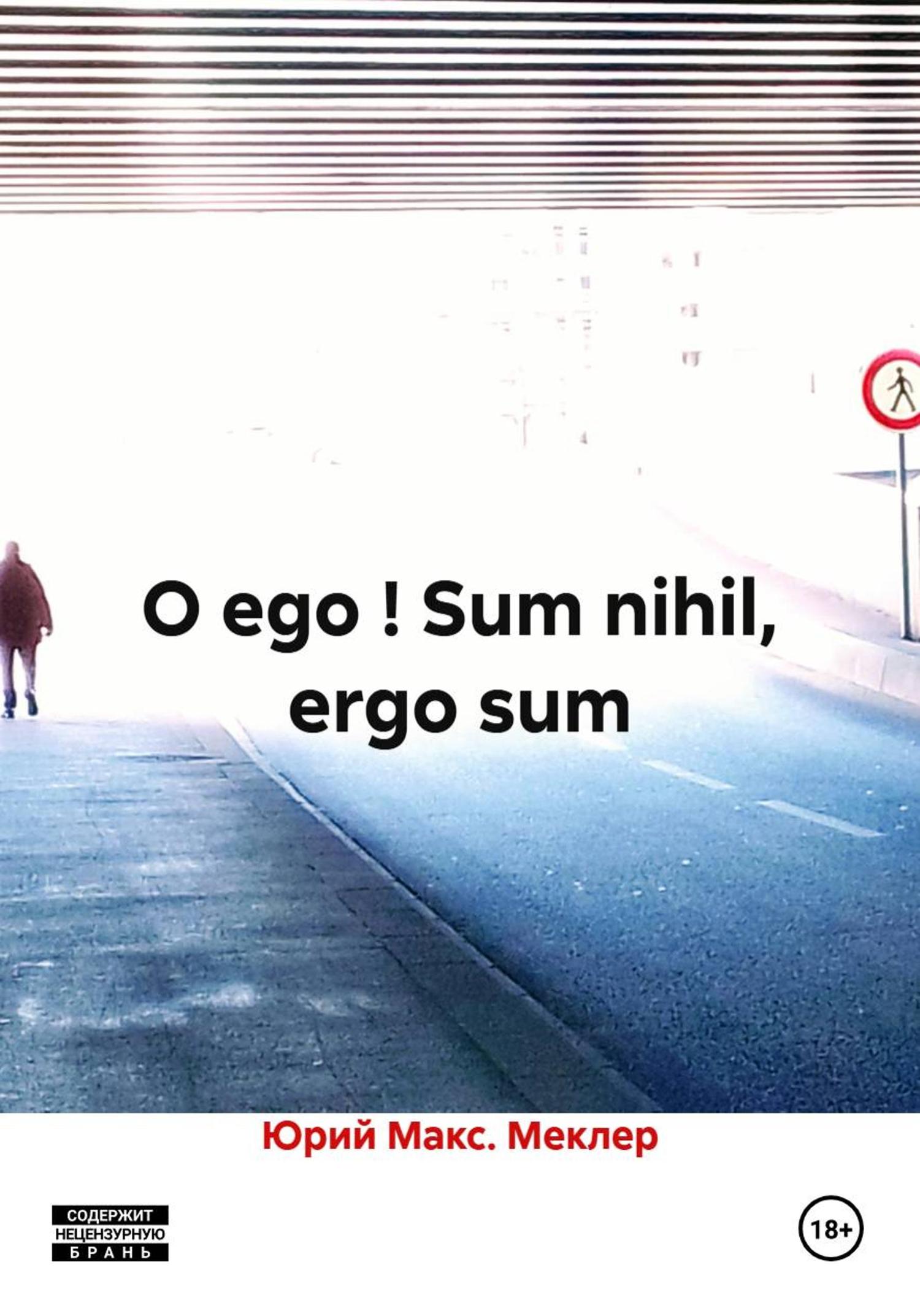 Обложка книги «O ego ! Sum nihil, ergo sum»