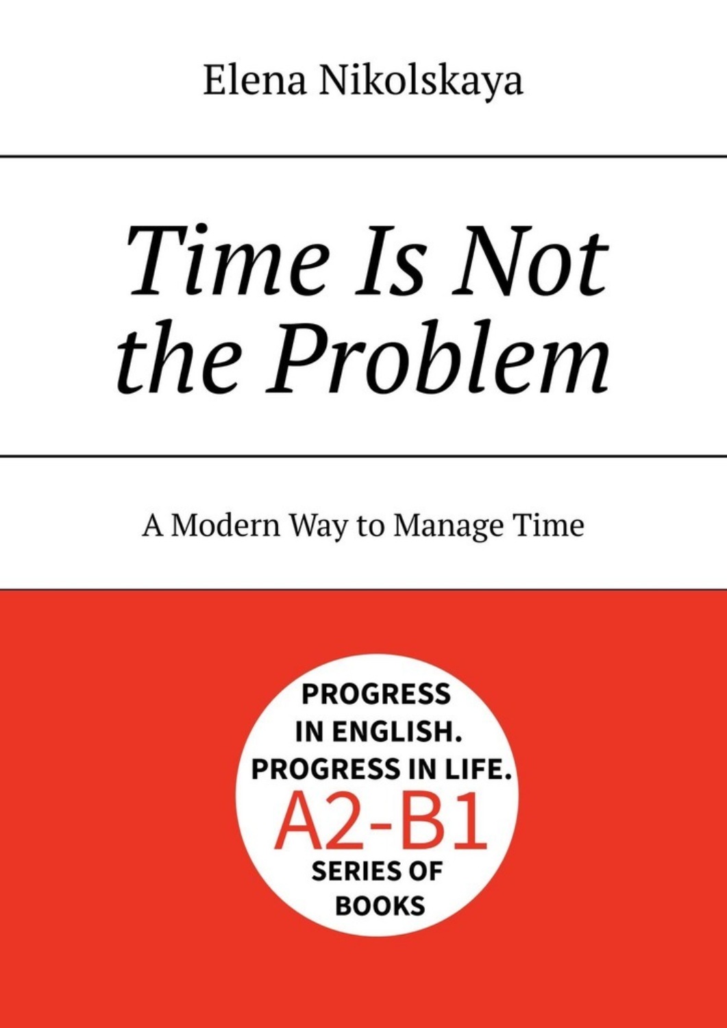 Обложка книги «Time Is Not The Problem. Why Busy Days Feel Empty»