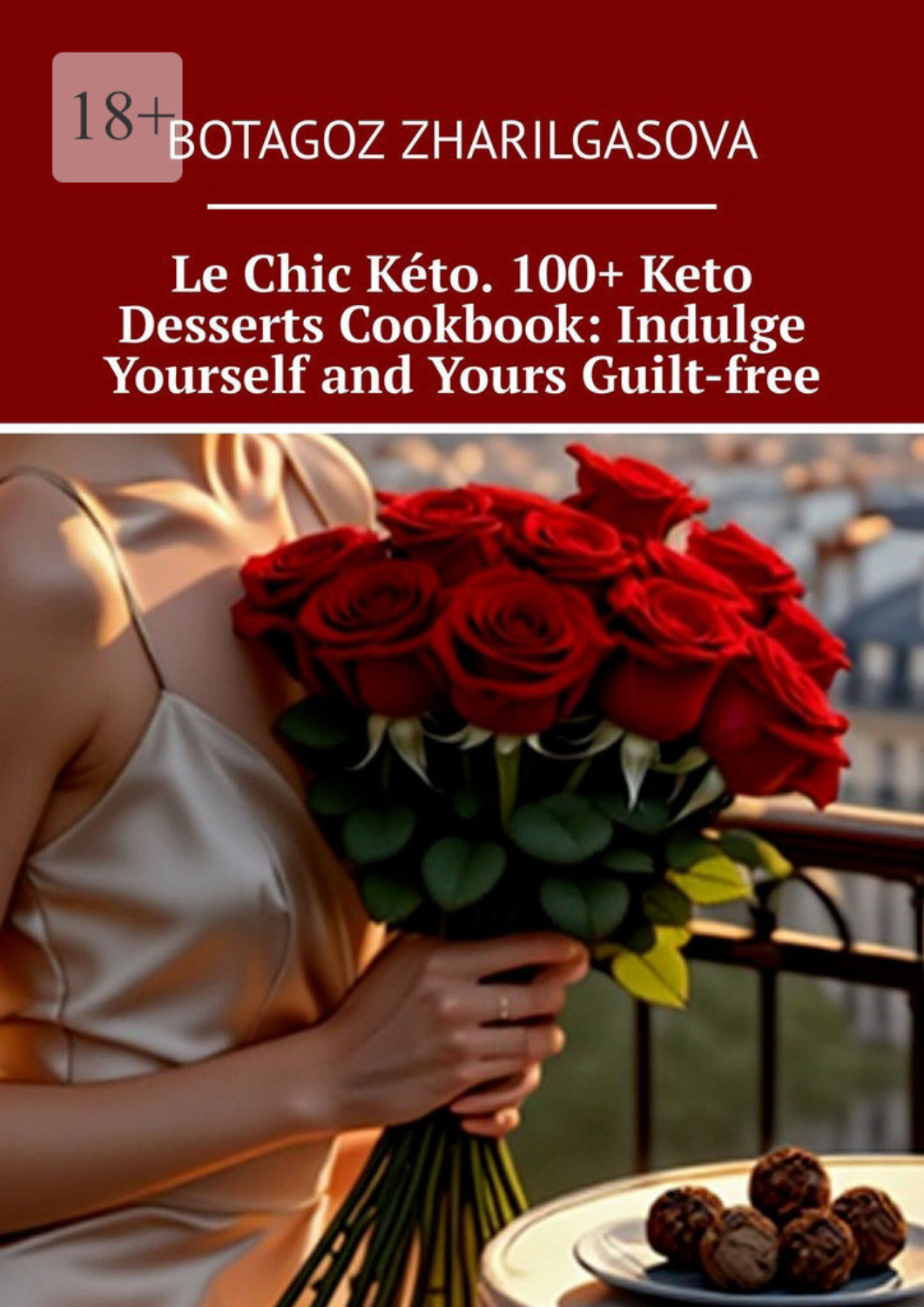Обложка книги «Le Chic Kéto. 100+ Keto Desserts Cookbook: Indulge Yourself and Yours Guilt-free»
