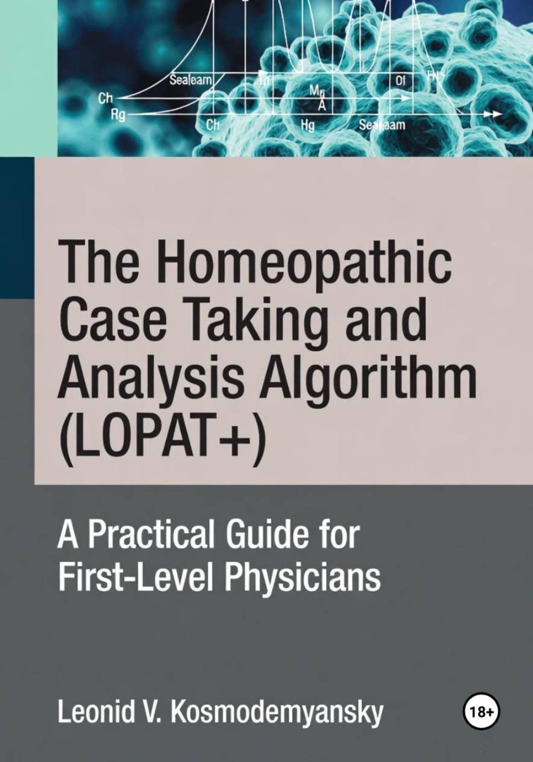 Обложка книги «The Homeopathic Case Taking and Analysis Algorithm (LOPAT+): A Practical Guide for First-Level Physicians»